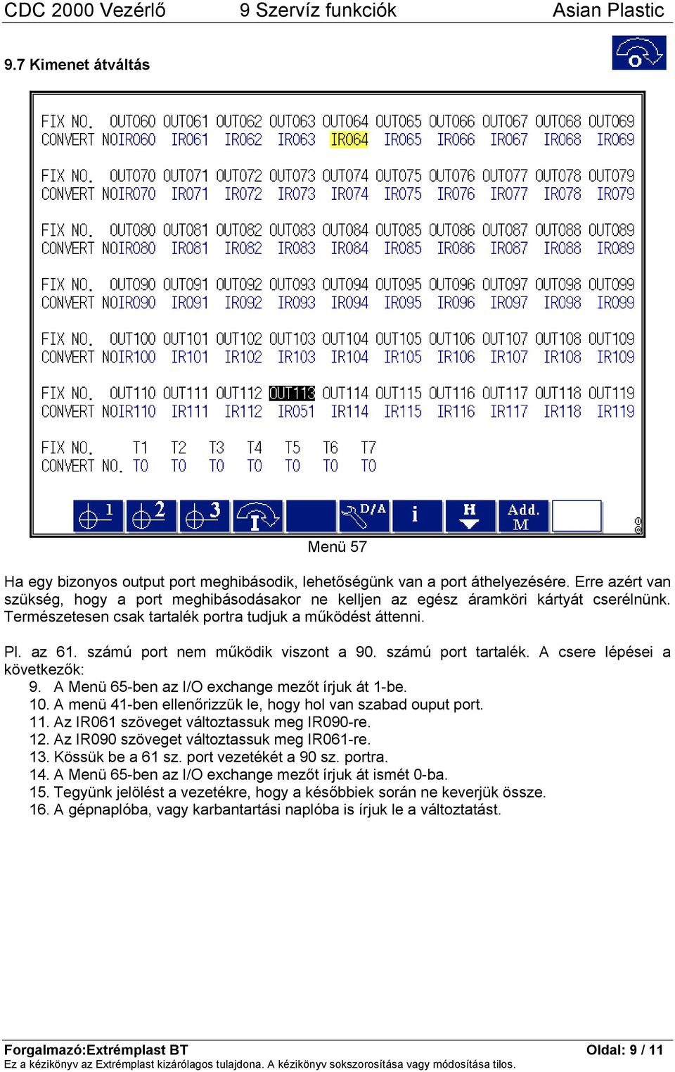 számú port nem működik viszont a 90. számú port tartalék. A csere lépései a következők: 9. A Menü 65-ben az I/O exchange mezőt írjuk át 1-be. 10.