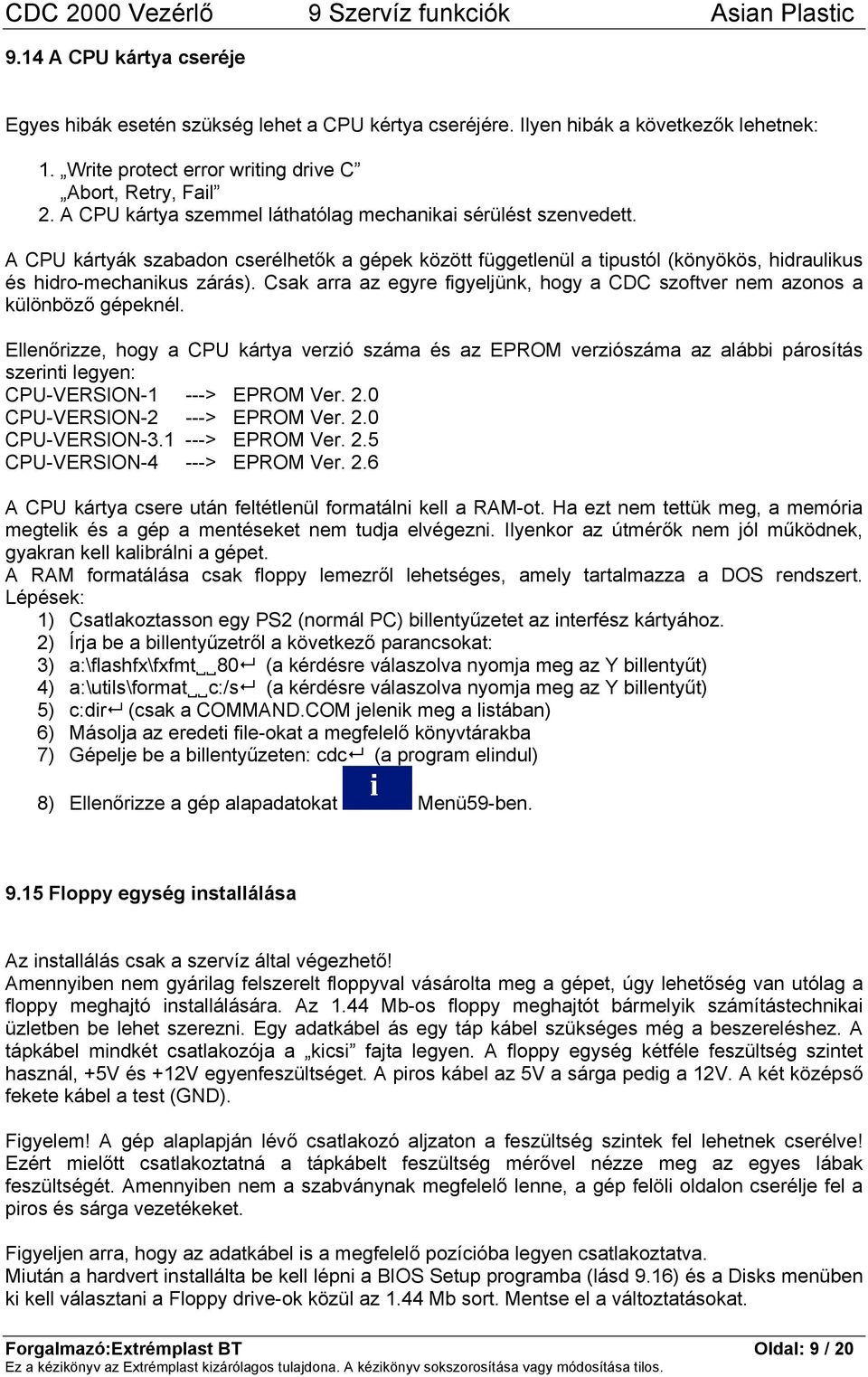 Csak arra az egyre figyeljünk, hogy a CDC szoftver nem azonos a különböző gépeknél.