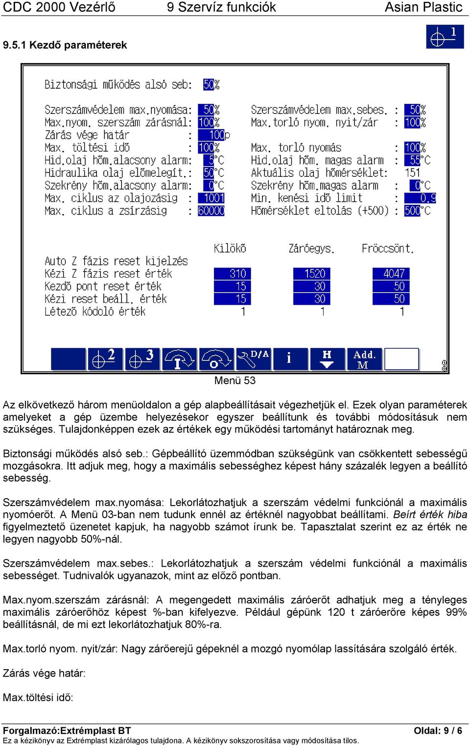 Biztonsági működés alsó seb.: Gépbeállító üzemmódban szükségünk van csökkentett sebességű mozgásokra. Itt adjuk meg, hogy a maximális sebességhez képest hány százalék legyen a beállító sebesség.