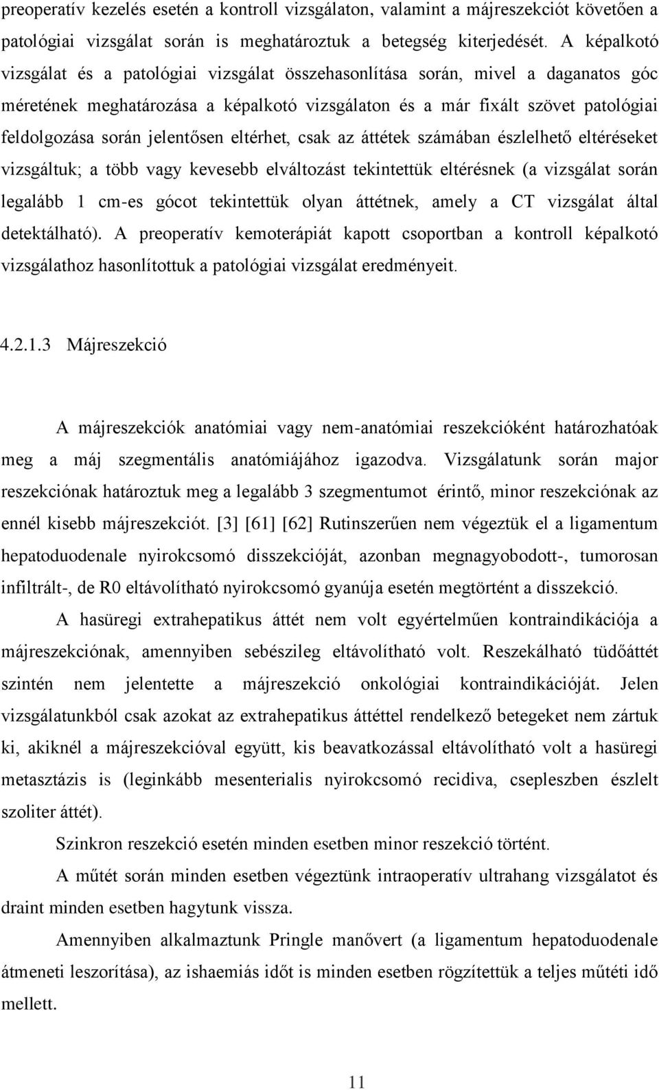 jelentősen eltérhet, csak az áttétek számában észlelhető eltéréseket vizsgáltuk; a több vagy kevesebb elváltozást tekintettük eltérésnek (a vizsgálat során legalább 1 cm-es gócot tekintettük olyan