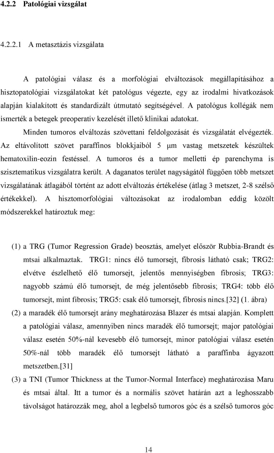 Minden tumoros elváltozás szövettani feldolgozását és vizsgálatát elvégezték. Az eltávolított szövet paraffinos blokkjaiból 5 μm vastag metszetek készültek hematoxilin-eozin festéssel.