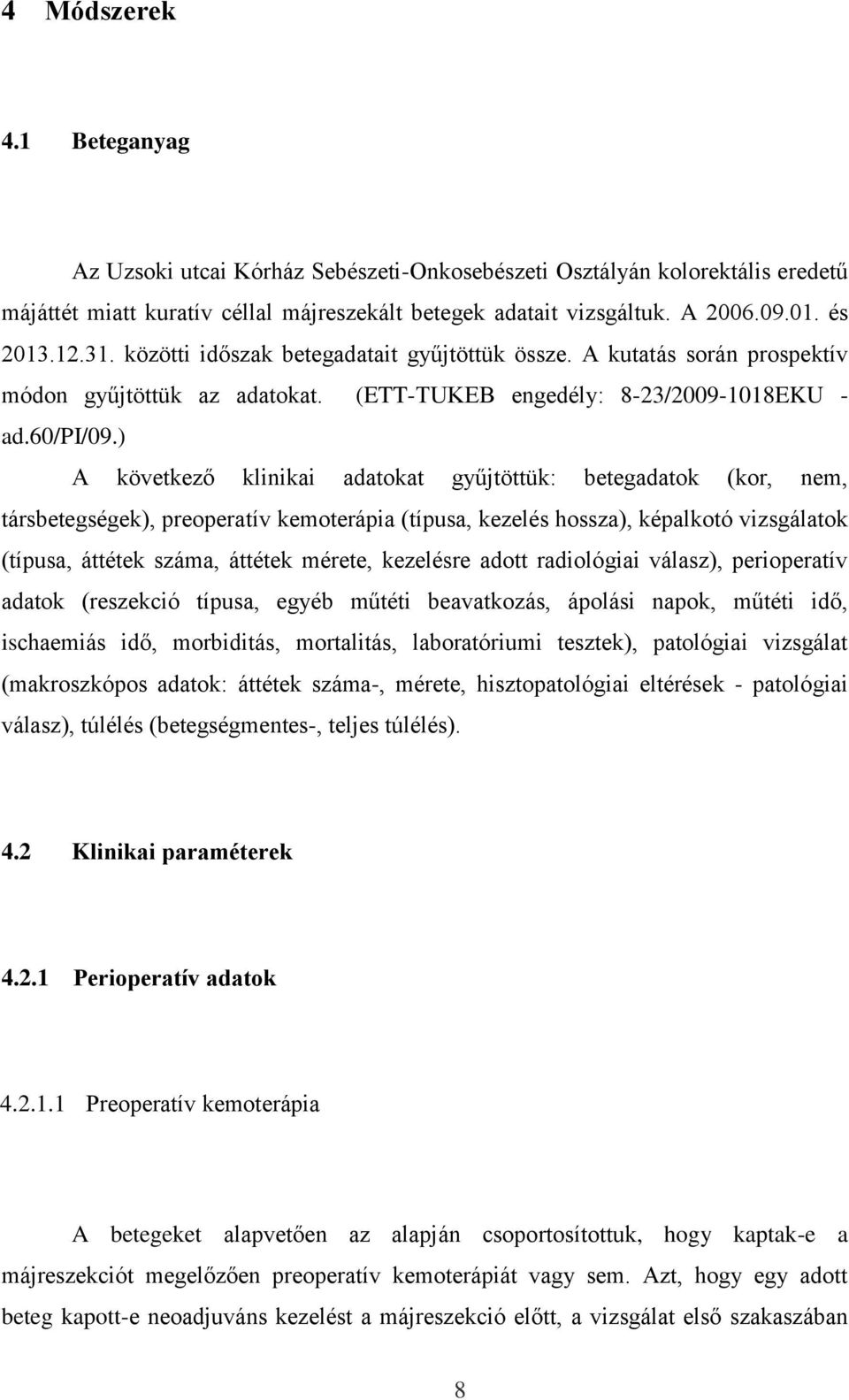 ) A következő klinikai adatokat gyűjtöttük: betegadatok (kor, nem, társbetegségek), preoperatív kemoterápia (típusa, kezelés hossza), képalkotó vizsgálatok (típusa, áttétek száma, áttétek mérete,