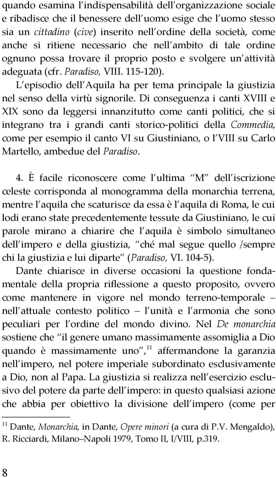 L episodio dell Aquila ha per tema principale la giustizia nel senso della virtù signorile.