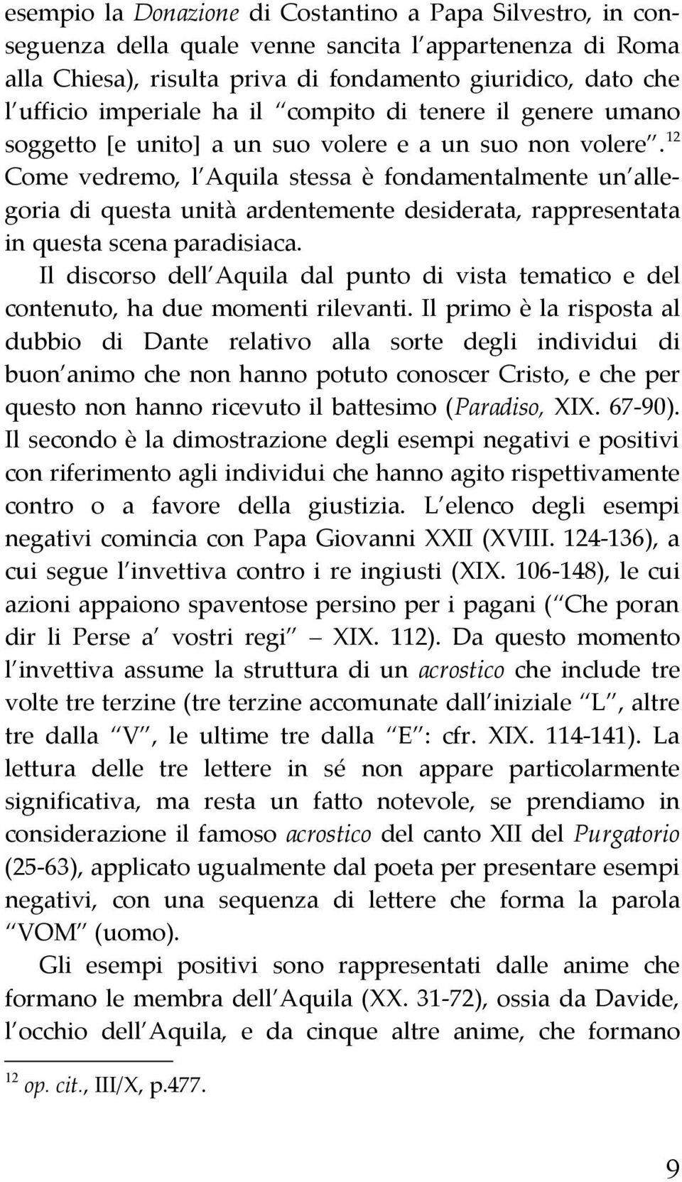 12 Come vedremo, l Aquila stessa è fondamentalmente un allegoria di questa unità ardentemente desiderata, rappresentata in questa scena paradisiaca.