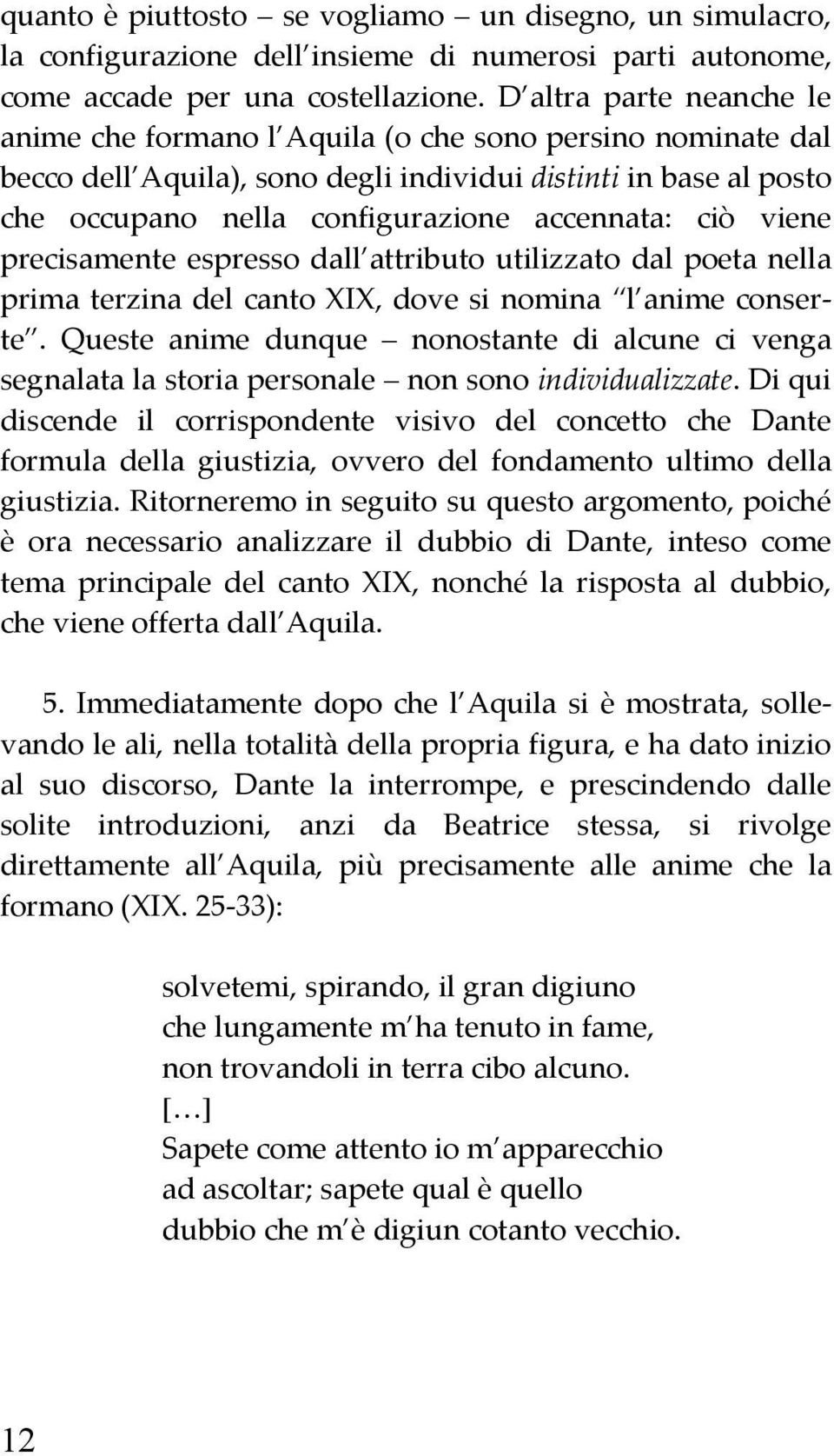 ciò viene precisamente espresso dall attributo utilizzato dal poeta nella prima terzina del canto XIX, dove si nomina l anime conserte.