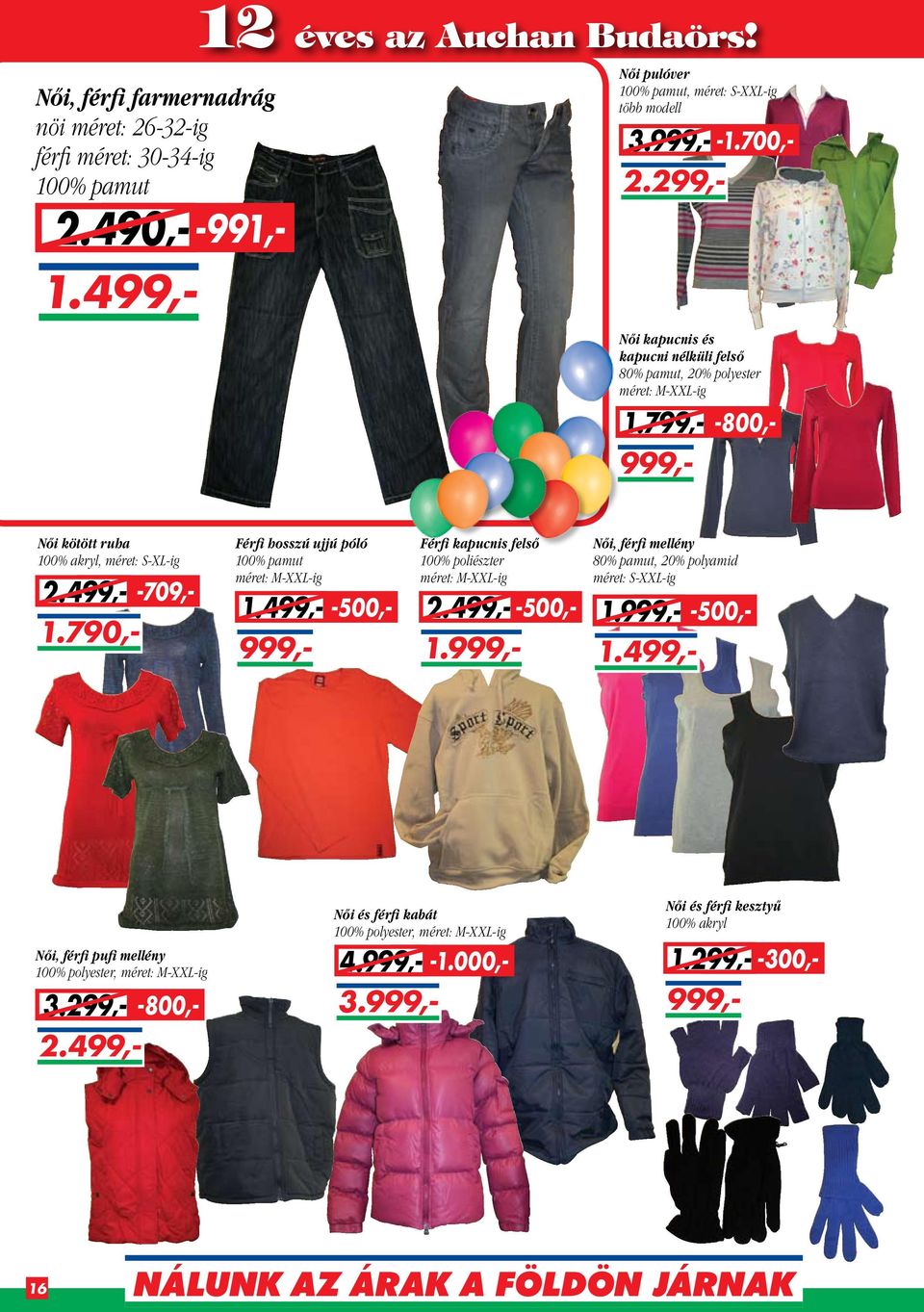 499,- Férfi kapucnis felső 100% poliészter méret: M-XXL-ig 2.499,- -500,- 1. Női, férfi mellény 80% pamut, 20% polyamid méret: S-XXL-ig -500,- 1. 1.499,- Női, férfi pufi mellény 100% polyester, méret: M-XXL-ig -800,- 3.