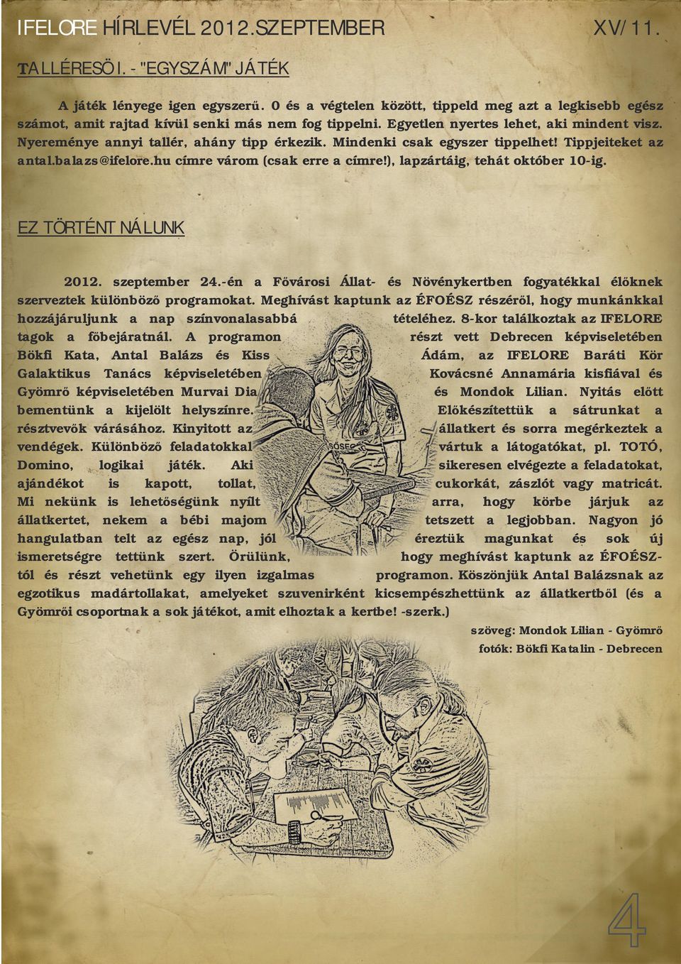 ), lapzártáig, tehát október 10 ig. ez történt nálunk 2012. szeptember 24. én a Fővárosi Állat és Növénykertben fogyatékkal élőknek szerveztek különböző programokat.