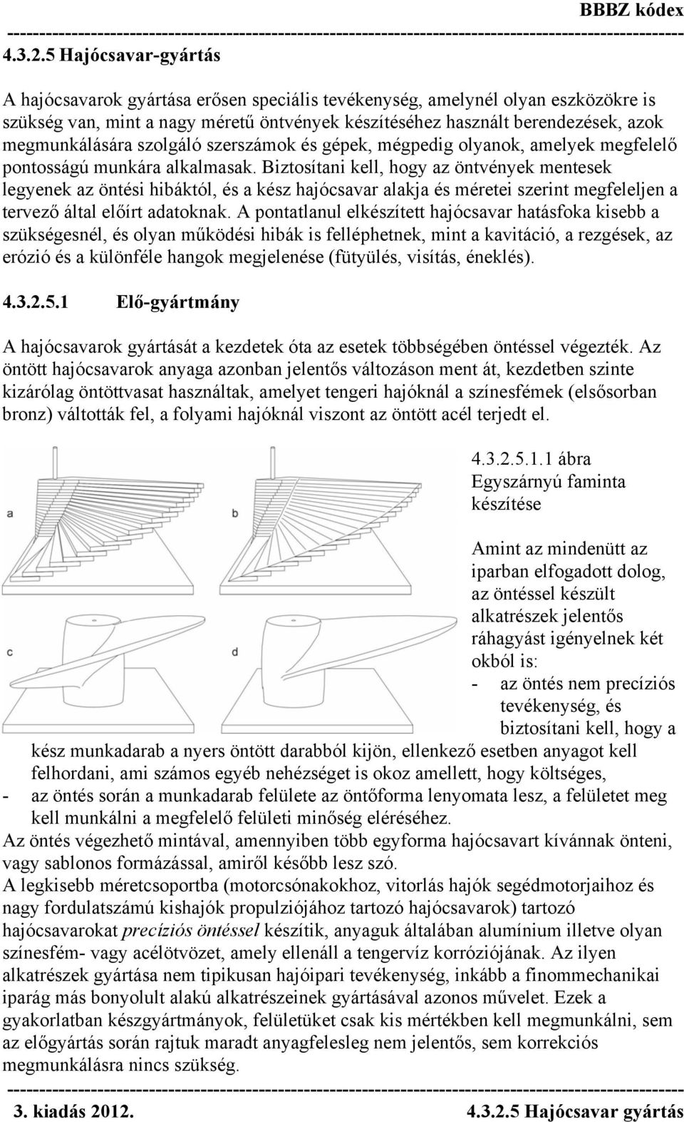 megmunkálására szolgáló szerszámok és gépek, mégpedig olyanok, amelyek megfelelő pontosságú munkára alkalmasak.