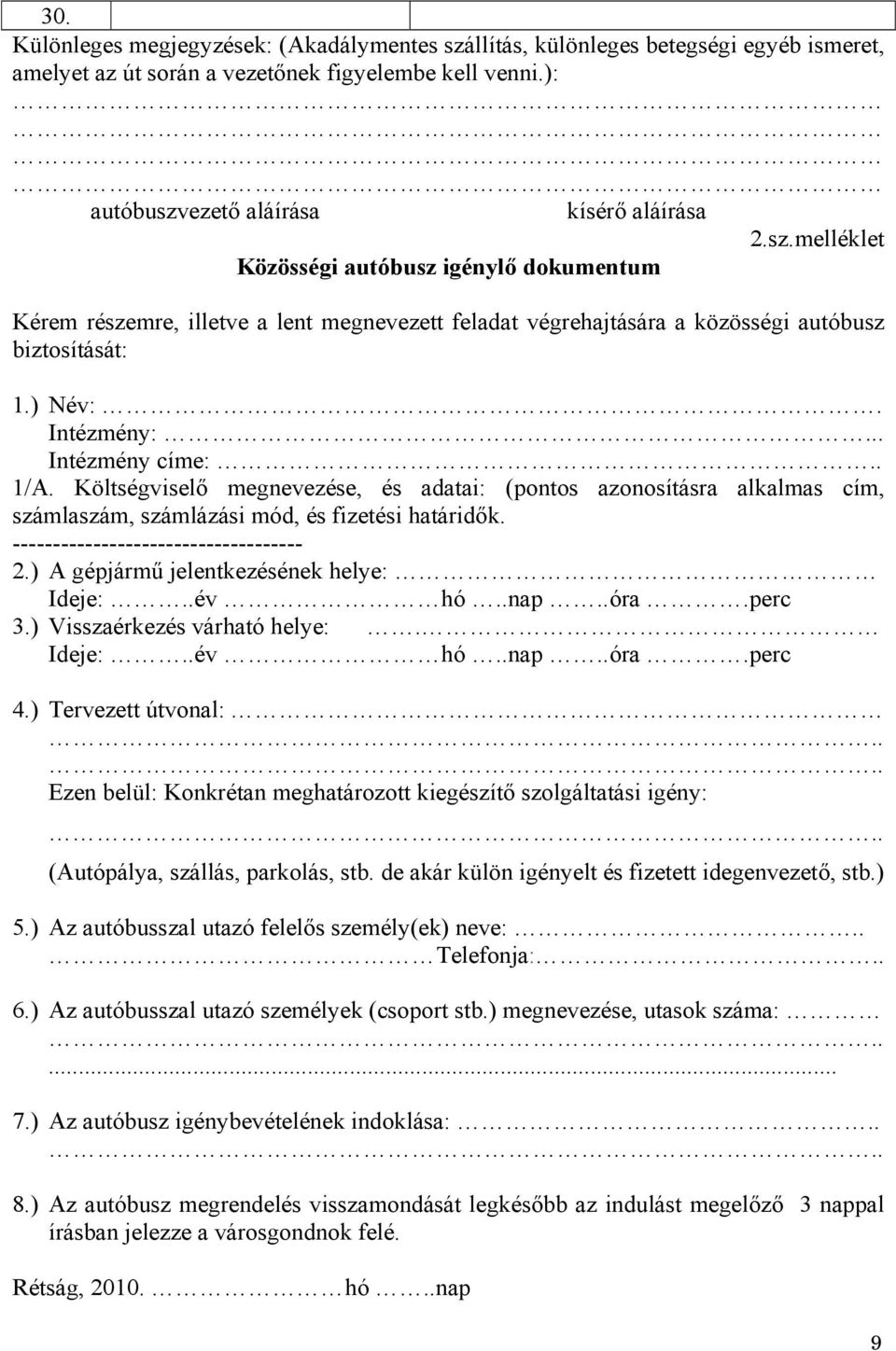 ------------------------------------ 2.) A gépjármű jelentkezésének helye: Ideje:..év hó..nap..óra.perc 3.) Visszaérkezés várható helye:. Ideje:..év hó..nap..óra.perc 4.) Tervezett útvonal:.