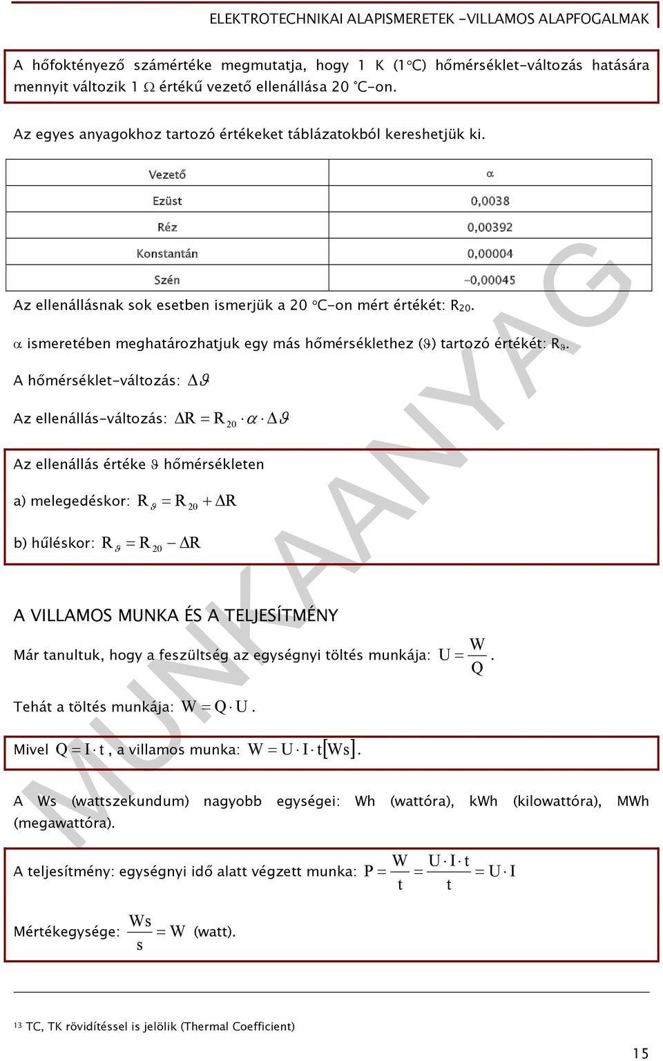 ismeretében meghatározhatjuk egy más hőmérséklethez () tartozó értékét: R.