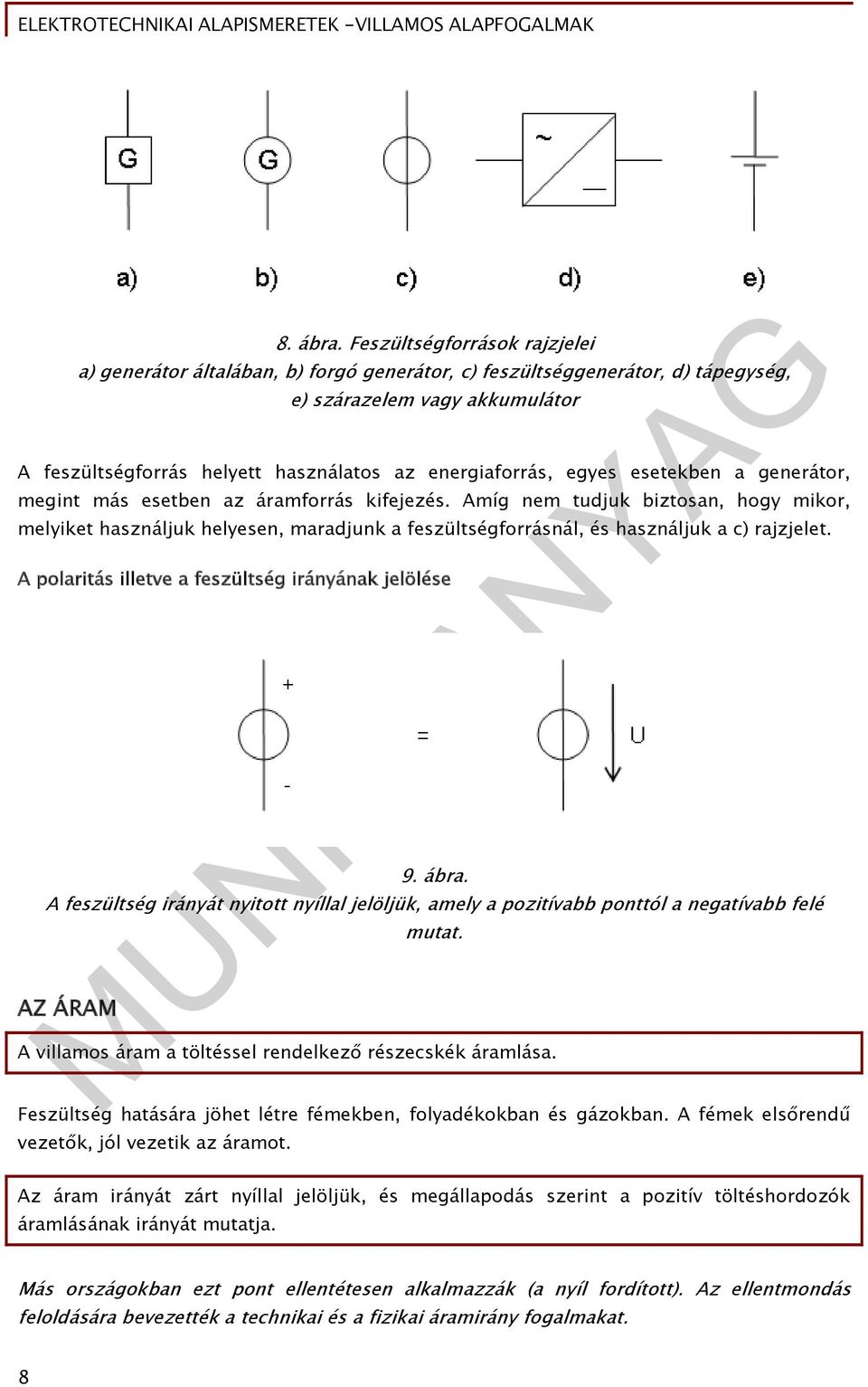 egyes esetekben a generátor, megint más esetben az áramforrás kifejezés.