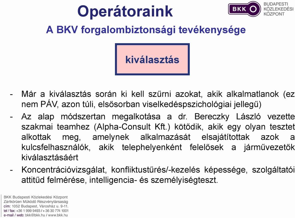 ) kötődik, akik egy olyan tesztet alkottak meg, amelynek alkalmazását elsajátítottak azok a kulcsfelhasználók, akik telephelyenként felelősek a