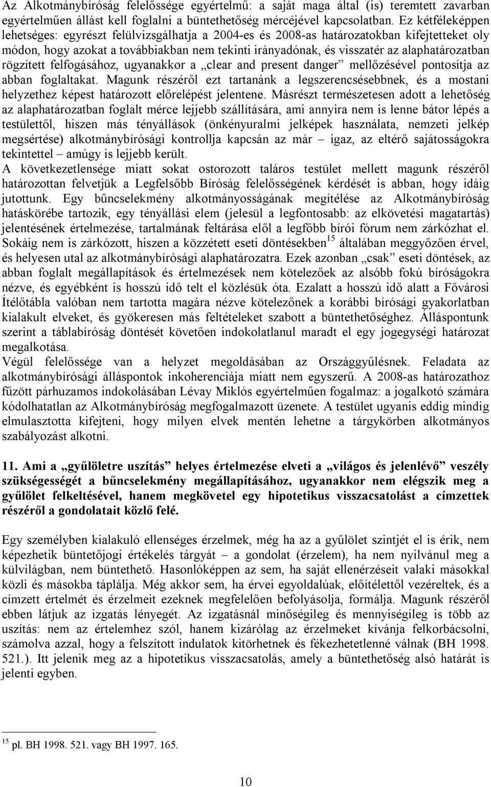 alaphatározatban rögzített felfogásához, ugyanakkor a clear and present danger mellőzésével pontosítja az abban foglaltakat.