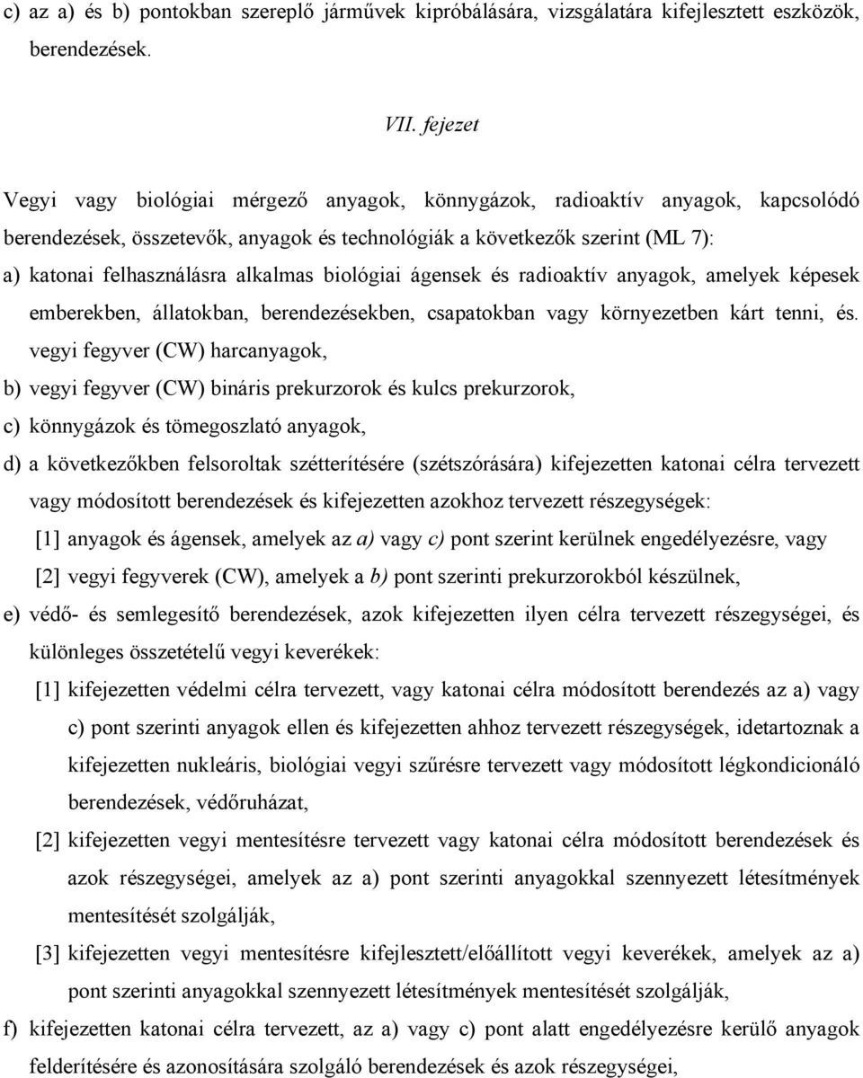 alkalmas biológiai ágensek és radioaktív anyagok, amelyek képesek emberekben, állatokban, berendezésekben, csapatokban vagy környezetben kárt tenni, és.