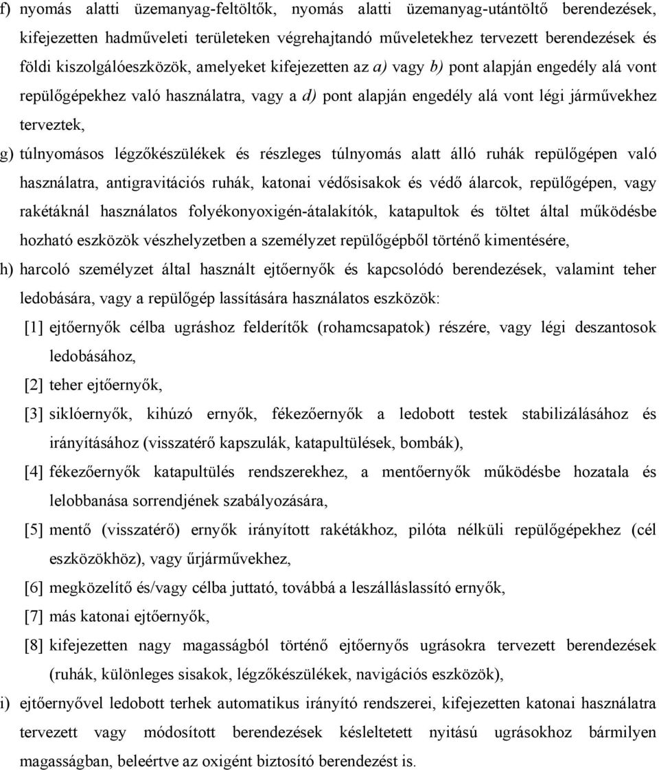 túlnyomásos légzőkészülékek és részleges túlnyomás alatt álló ruhák repülőgépen való használatra, antigravitációs ruhák, katonai védősisakok és védő álarcok, repülőgépen, vagy rakétáknál használatos