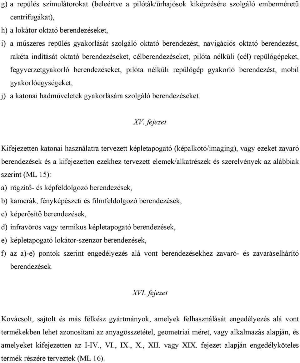 gyakorló berendezést, mobil gyakorlóegységeket, j) a katonai hadműveletek gyakorlására szolgáló berendezéseket. XV.