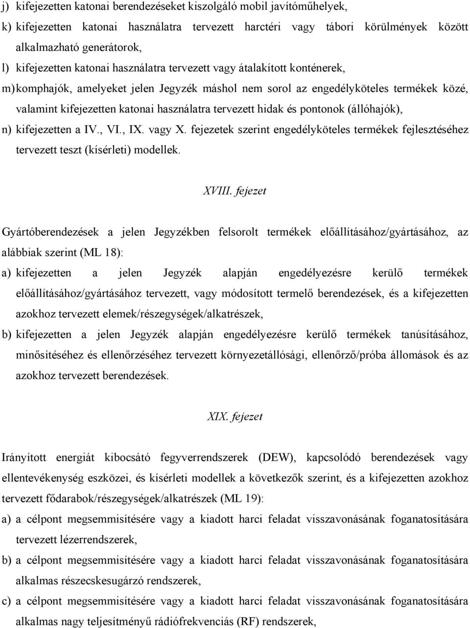 hidak és pontonok (állóhajók), n) kifejezetten a IV., VI., IX. vagy X. fejezetek szerint engedélyköteles termékek fejlesztéséhez tervezett teszt (kísérleti) modellek. XVIII.