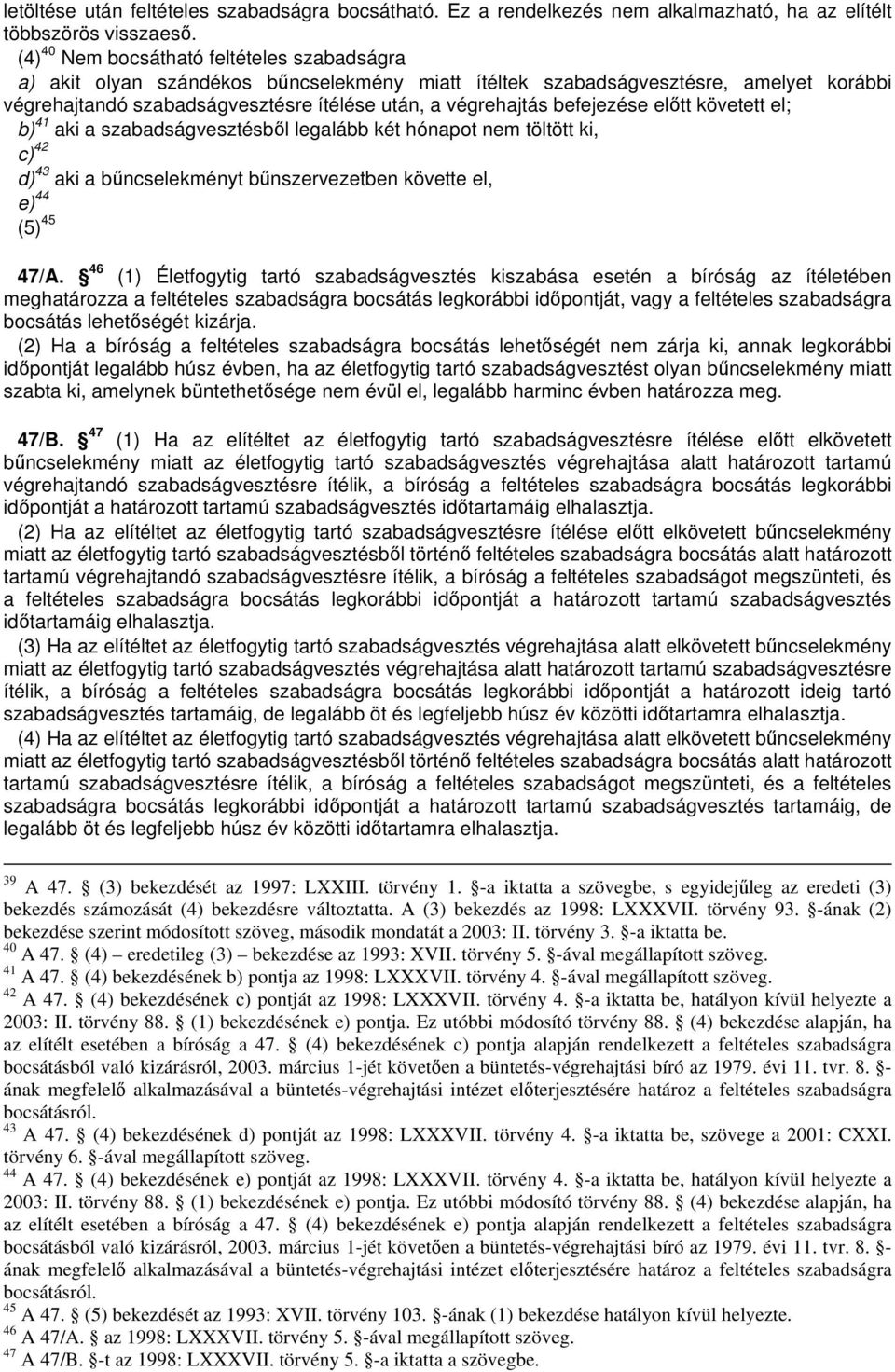 befejezése eltt követett el; b) 41 aki a szabadságvesztésbl legalább két hónapot nem töltött ki, c) 42 d) 43 aki a bncselekményt bnszervezetben követte el, e) 44 (5) 45 47/A.