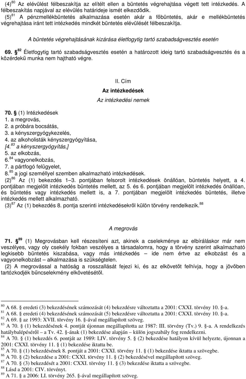 A büntetés végrehajtásának kizárása életfogytig tartó szabadságvesztés esetén 69.