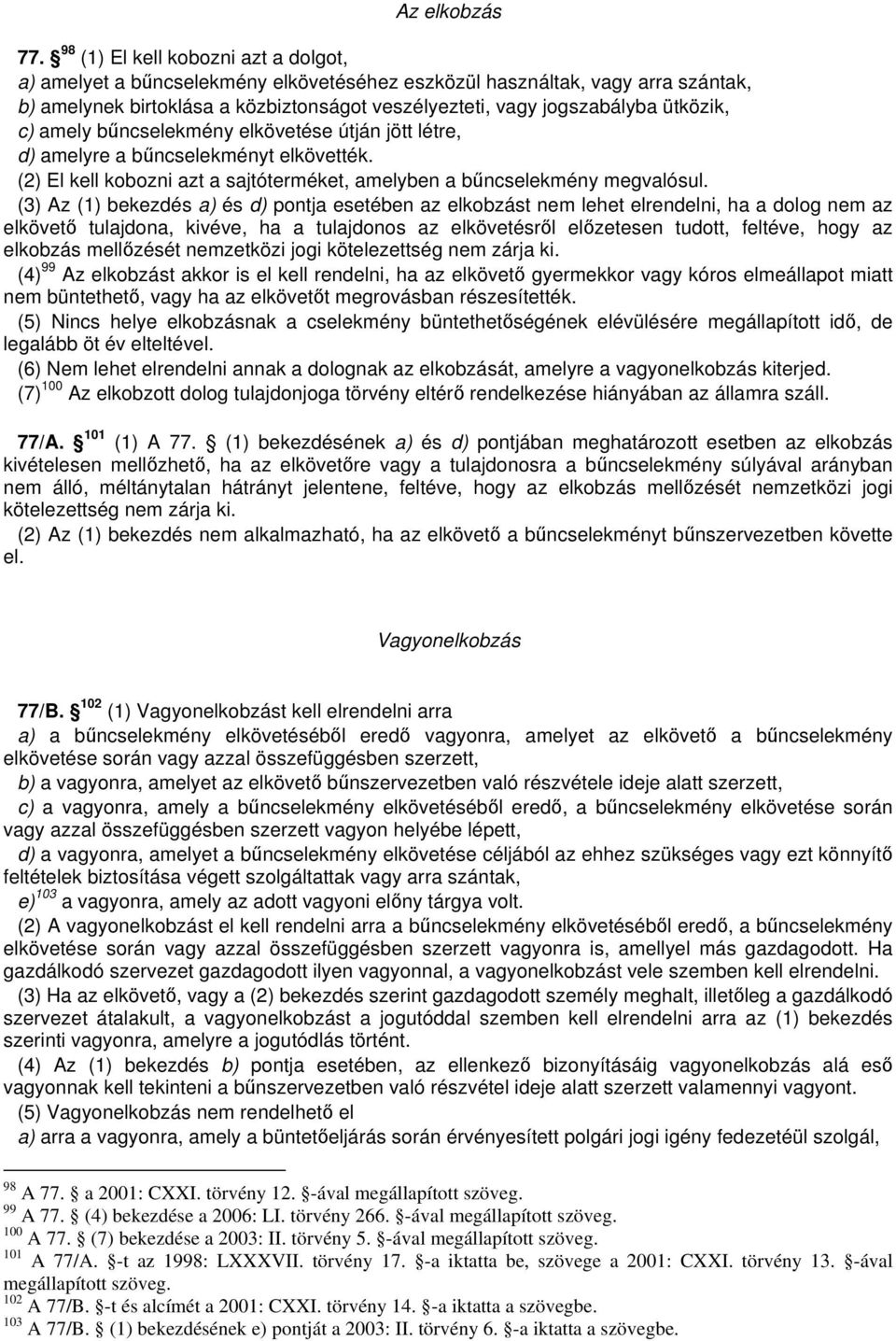c) amely bncselekmény elkövetése útján jött létre, d) amelyre a bncselekményt elkövették. (2) El kell kobozni azt a sajtóterméket, amelyben a bncselekmény megvalósul.