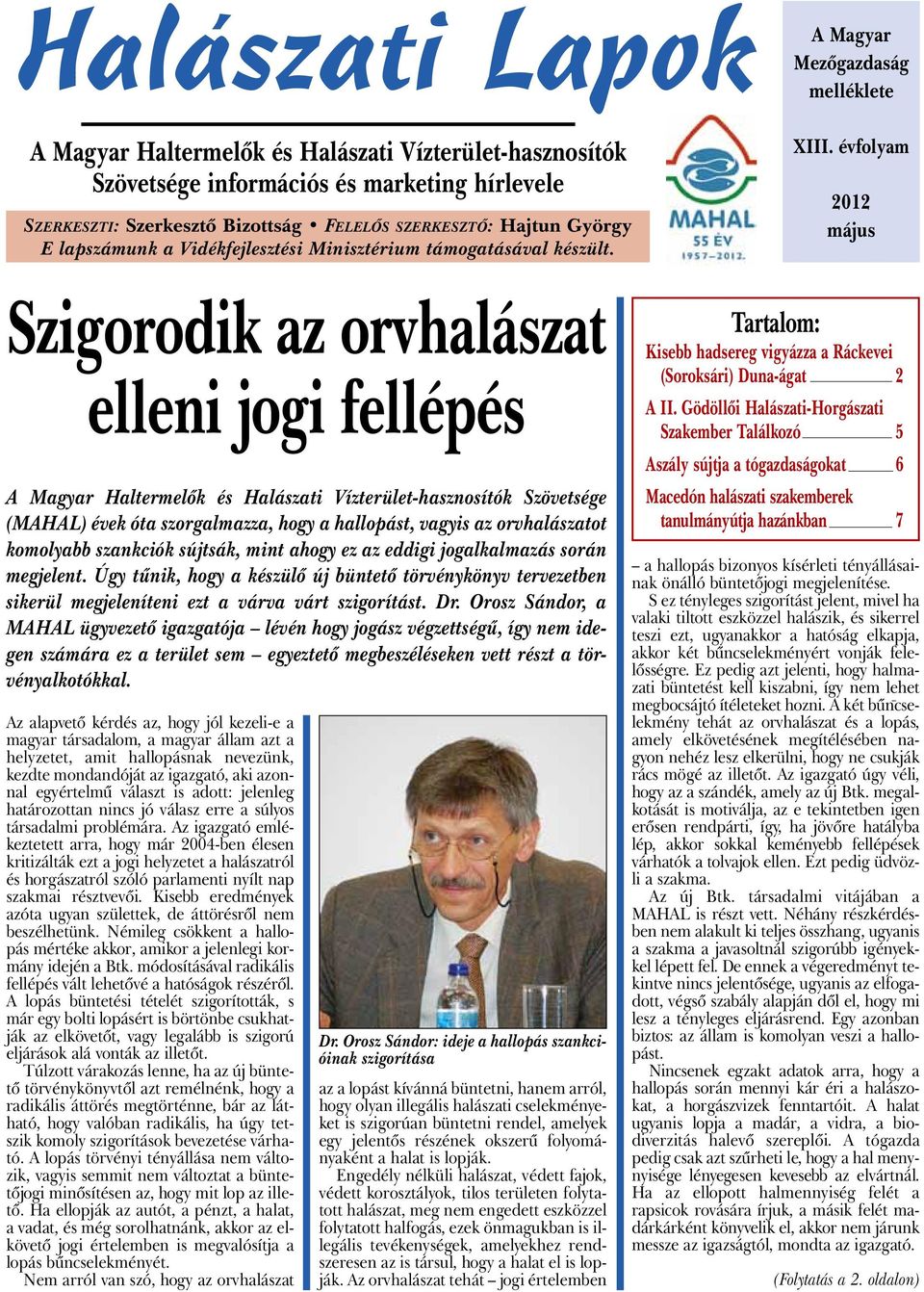 év fo lyam 2012 május Szigorodik az orvhalászat elleni jogi fellépés A Magyar Haltermelők és Halászati Vízterület-hasznosítók Szövetsége (MAHAL) évek óta szorgalmazza, hogy a hallopást, vagyis az