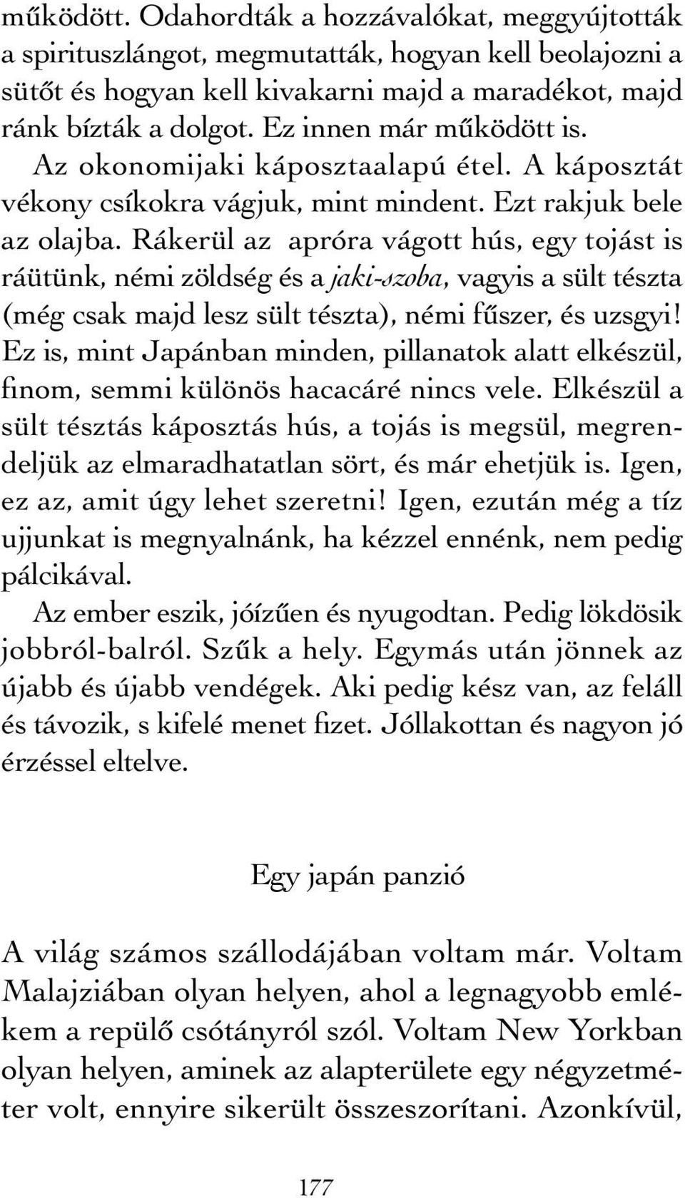 Rákerül az apróra vágott hús, egy tojást is ráütünk, némi zöldség és a jaki-szoba, vagyis a sült tészta (még csak majd lesz sült tészta), némi fűszer, és uzsgyi!