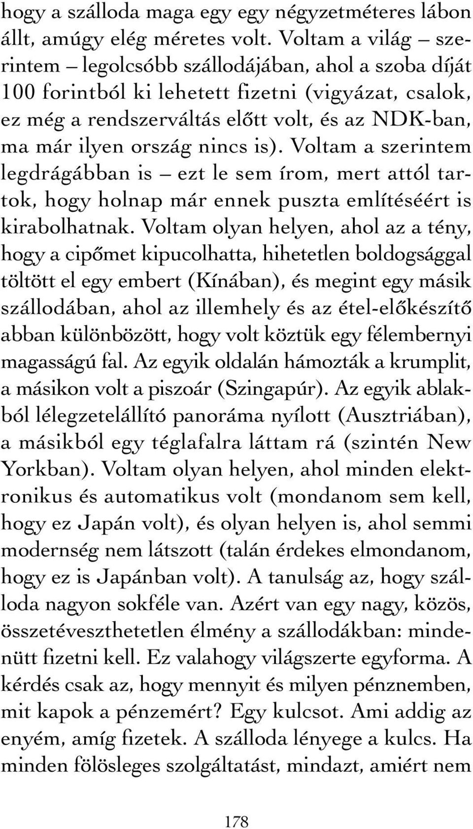 is). Voltam a szerintem legdrágábban is ezt le sem írom, mert attól tartok, hogy holnap már ennek puszta említéséért is kirabolhatnak.