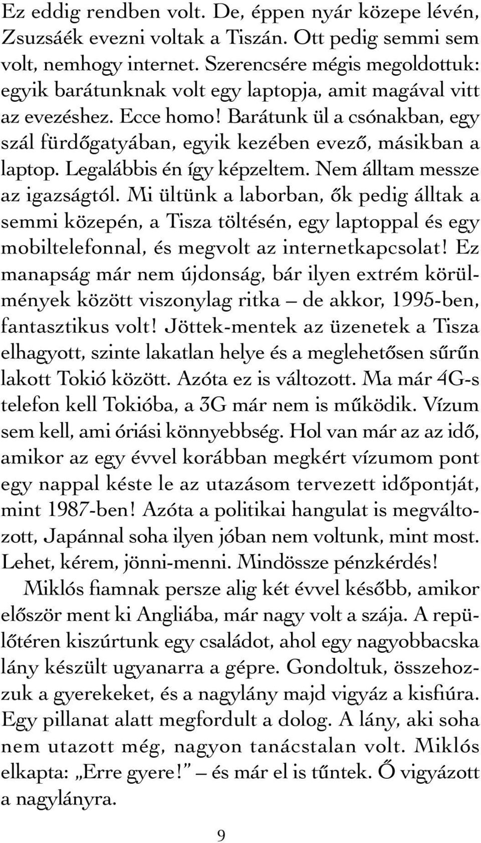 Legalábbis én így képzeltem. Nem álltam messze az igazságtól.