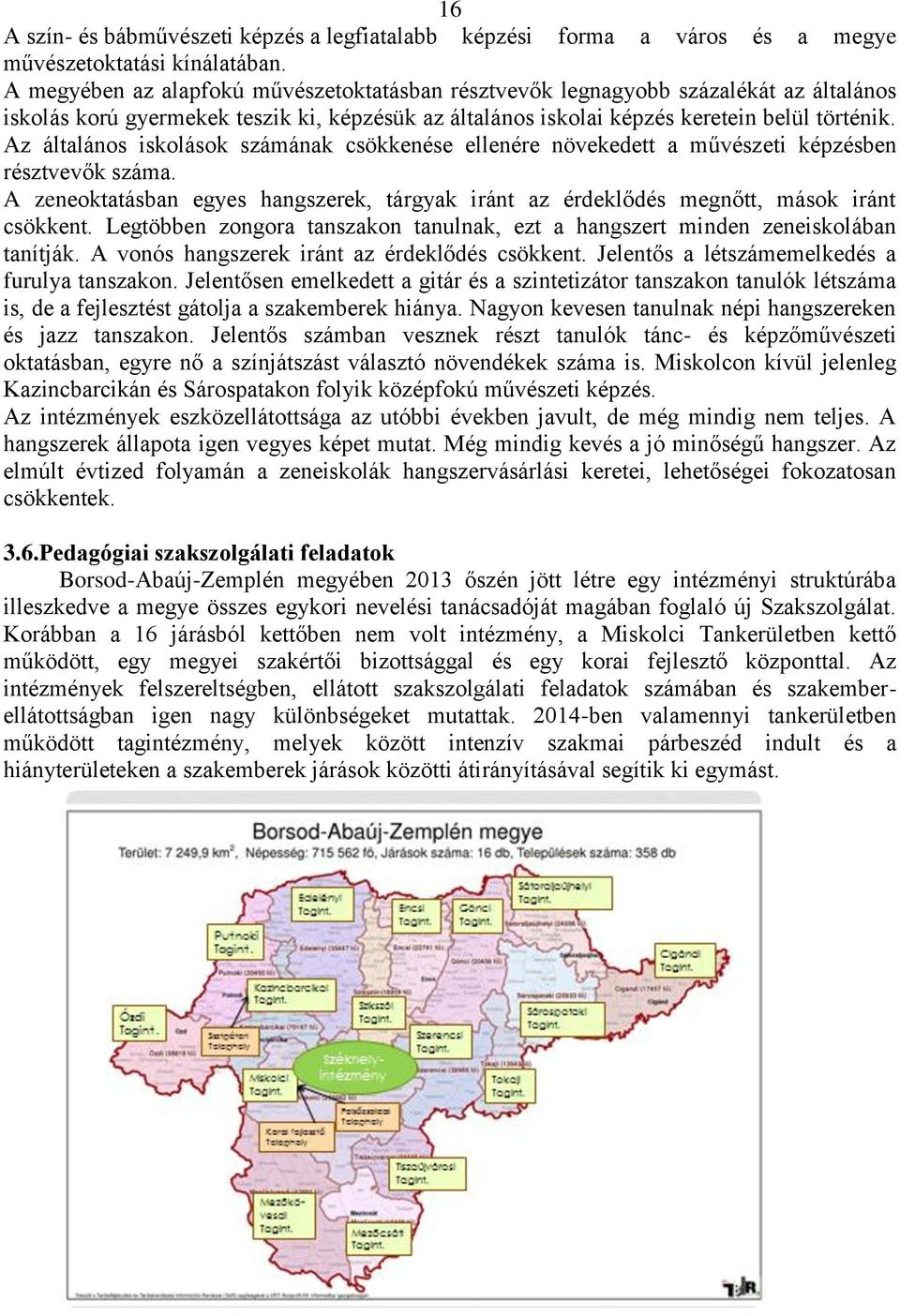 Az általános iskolások számának csökkenése ellenére növekedett a művészeti képzésben résztvevők száma. A zeneoktatásban egyes hangszerek, tárgyak iránt az érdeklődés megnőtt, mások iránt csökkent.