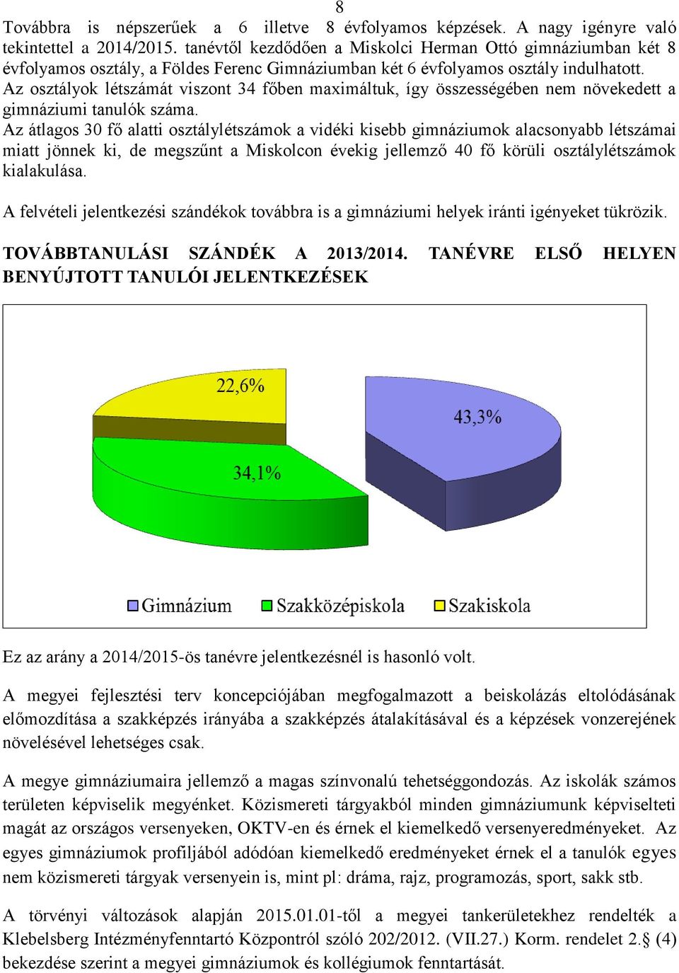 Az osztályok létszámát viszont 34 főben maximáltuk, így összességében nem növekedett a gimnáziumi tanulók száma.