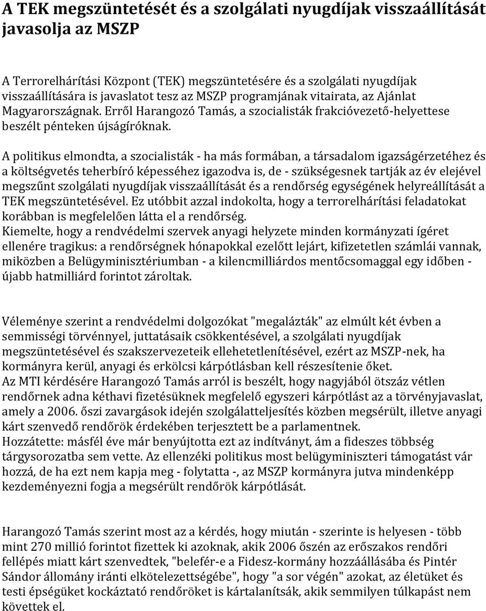 A politikus elmondta, a szocialisták - ha más formában, a társadalom igazságérzetéhez és a költségvetés teherbíró képesséhez igazodva is, de - szükségesnek tartják az év elejével megszűnt szolgálati