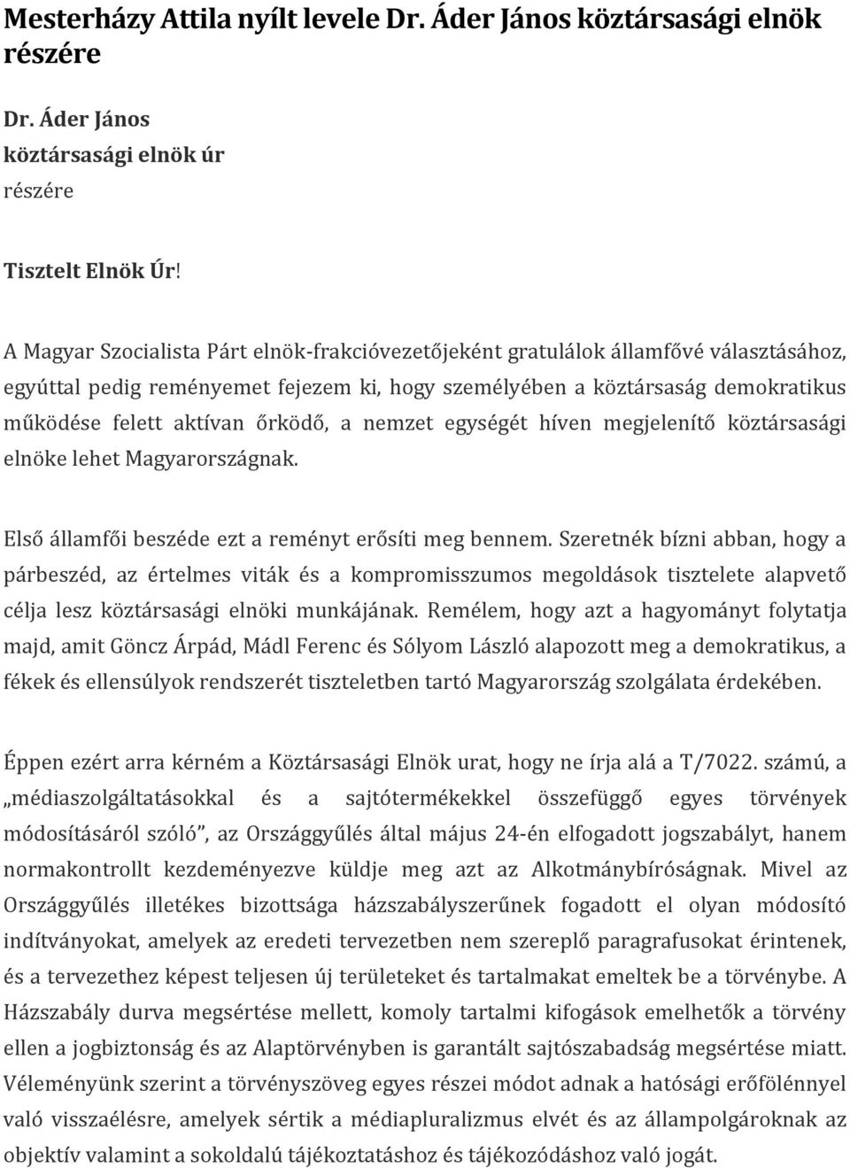 őrködő, a nemzet egységét híven megjelenítő köztársasági elnöke lehet Magyarországnak. Első államfői beszéde ezt a reményt erősíti meg bennem.