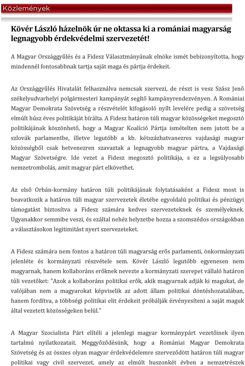 Az Országgyűlés Hivatalát felhasználva nemcsak szervezi, de részt is vesz Szász Jenő székelyudvarhelyi polgármesteri kampányát segítő kampányrendezvényen.