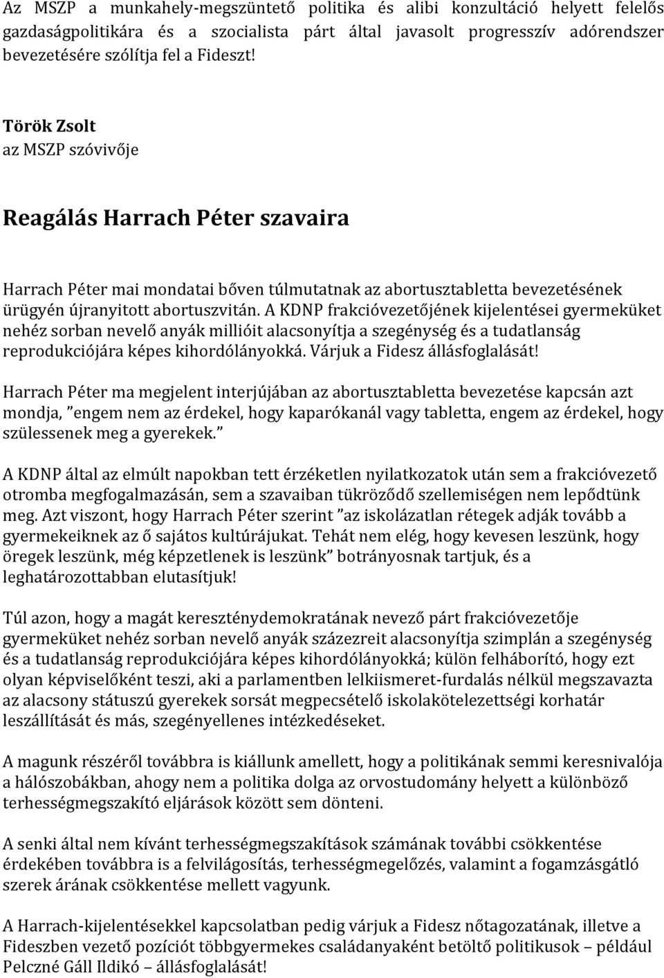 A KDNP frakcióvezetőjének kijelentései gyermeküket nehéz sorban nevelő anyák millióit alacsonyítja a szegénység és a tudatlanság reprodukciójára képes kihordólányokká. Várjuk a Fidesz állásfoglalását!