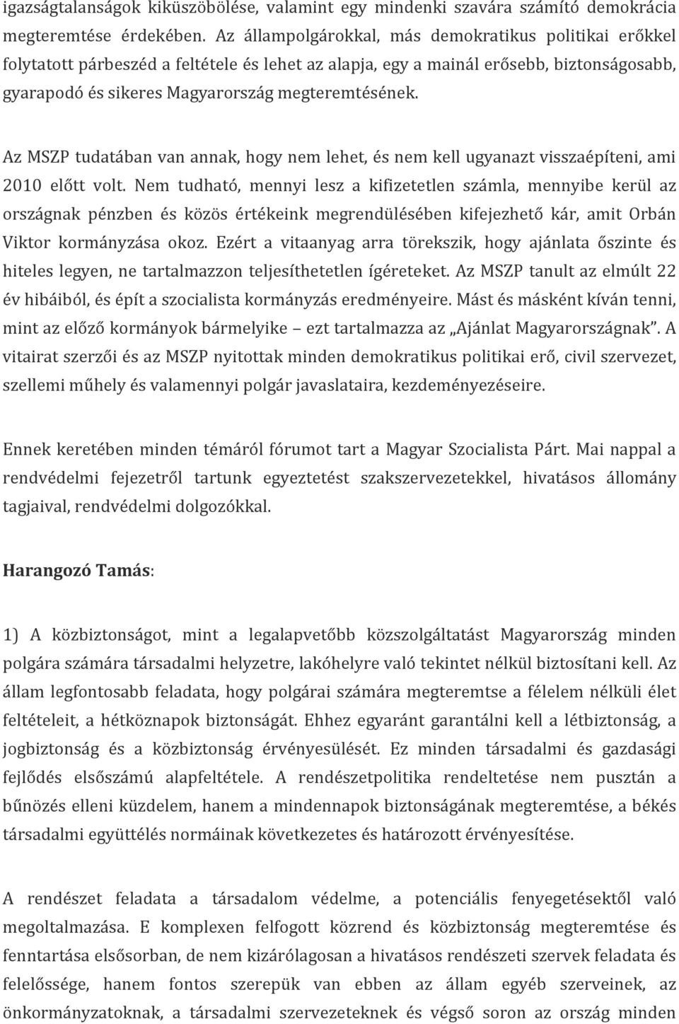 Az MSZP tudatában van annak, hogy nem lehet, és nem kell ugyanazt visszaépíteni, ami 2010 előtt volt.