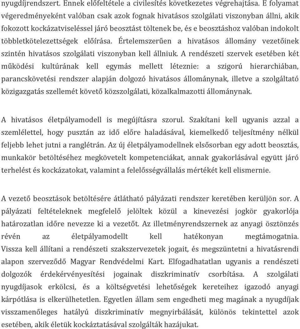 többletkötelezettségek előírása. Értelemszerűen a hivatásos állomány vezetőinek szintén hivatásos szolgálati viszonyban kell állniuk.