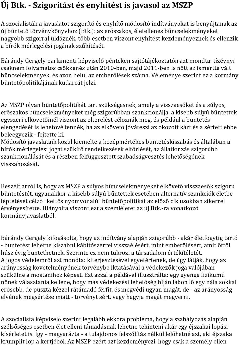 Bárándy Gergely parlamenti képviselő pénteken sajtótájékoztatón azt mondta: tízévnyi csaknem folyamatos csökkenés után 2010-ben, majd 2011-ben is nőtt az ismertté vált bűncselekmények, és azon belül