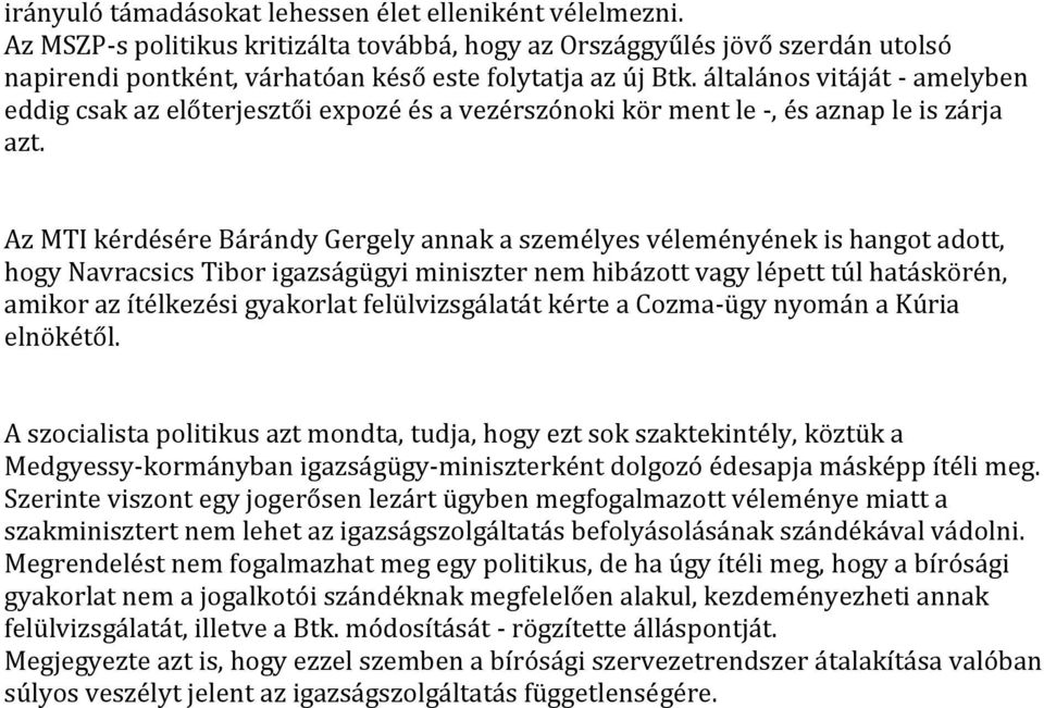 Az MTI kérdésére Bárándy Gergely annak a személyes véleményének is hangot adott, hogy Navracsics Tibor igazságügyi miniszter nem hibázott vagy lépett túl hatáskörén, amikor az ítélkezési gyakorlat