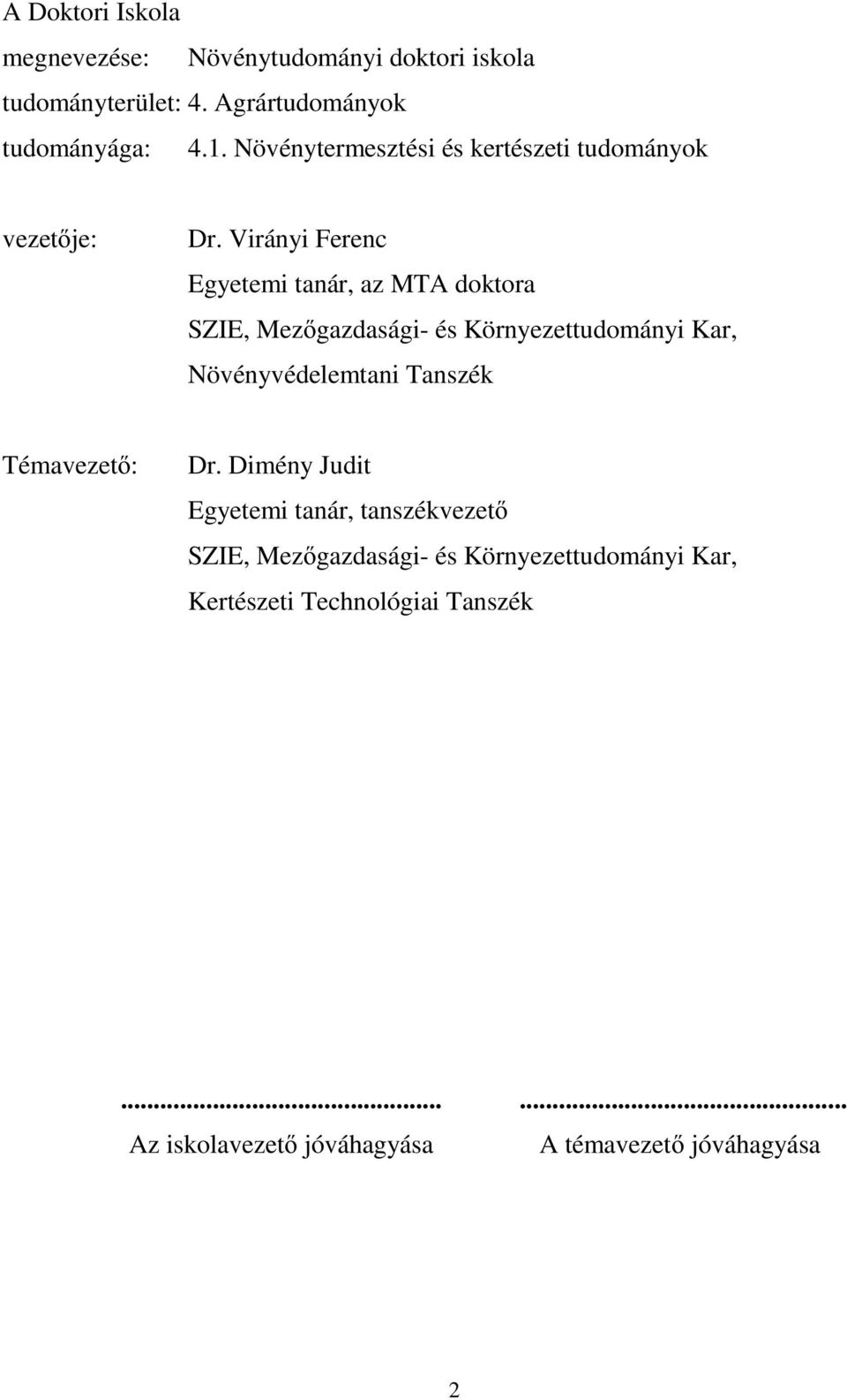 Virányi Ferenc Egyetemi tanár, az MTA doktora SZIE, Mezőgazdasági- és Környezettudományi Kar, Növényvédelemtani Tanszék