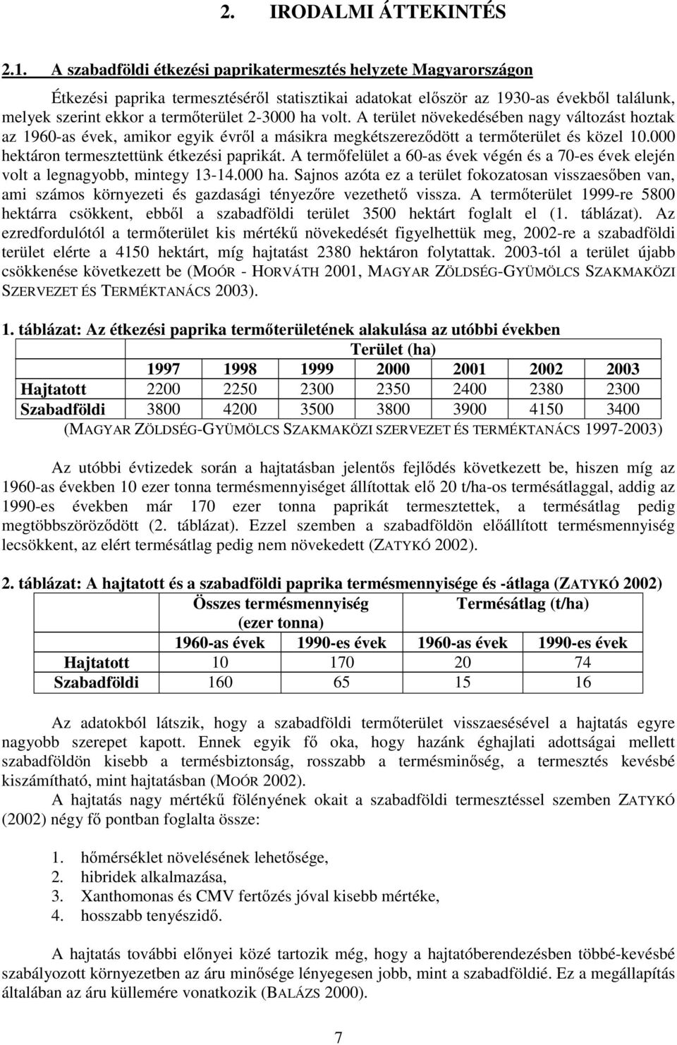 ha volt. A terület növekedésében nagy változást hoztak az 1960-as évek, amikor egyik évről a másikra megkétszereződött a termőterület és közel 10.000 hektáron termesztettünk étkezési paprikát.