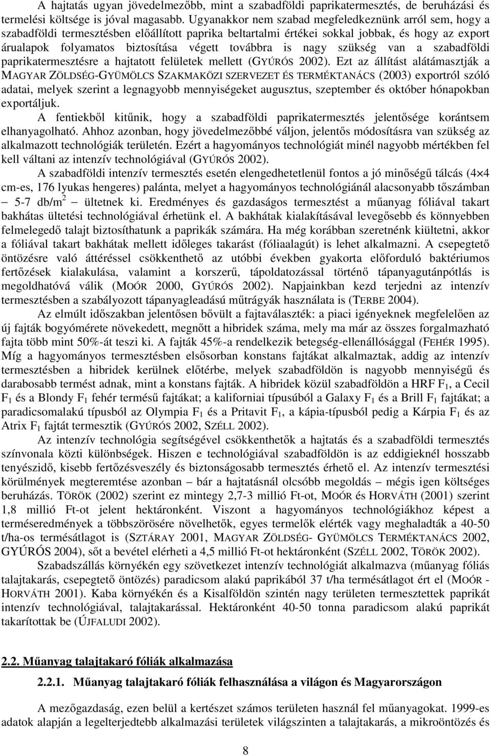 továbbra is nagy szükség van a szabadföldi paprikatermesztésre a hajtatott felületek mellett (GYÚRÓS 2002).