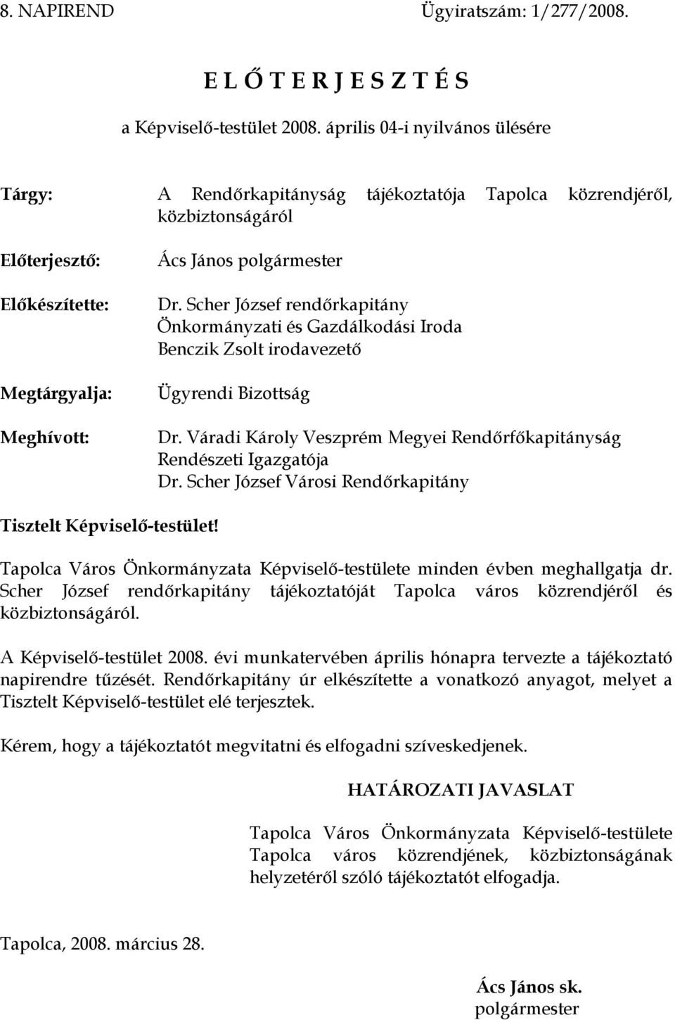 Scher József rendőrkapitány Önkormányzati és Gazdálkodási Iroda Benczik Zsolt irodavezető Ügyrendi Bizottság Dr. Váradi Károly Veszprém Megyei Rendőrfőkapitányság Rendészeti Igazgatója Dr.