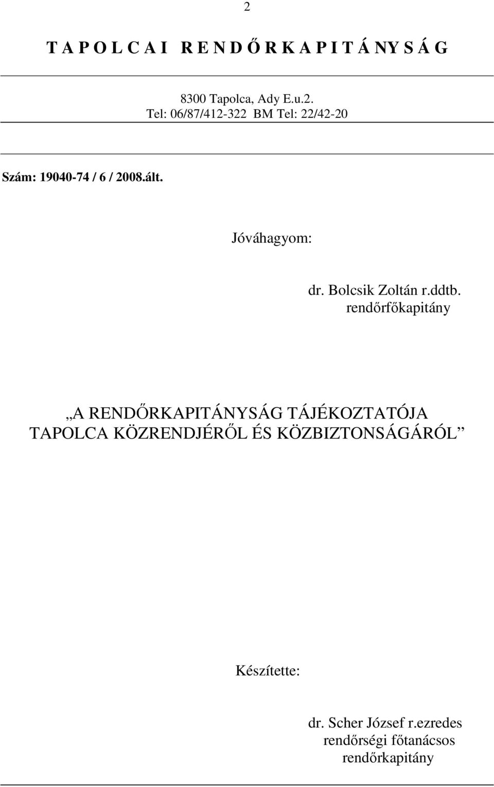 rendőrfőkapitány A RENDŐRKAPITÁNYSÁG TÁJÉKOZTATÓJA TAPOLCA KÖZRENDJÉRŐL ÉS