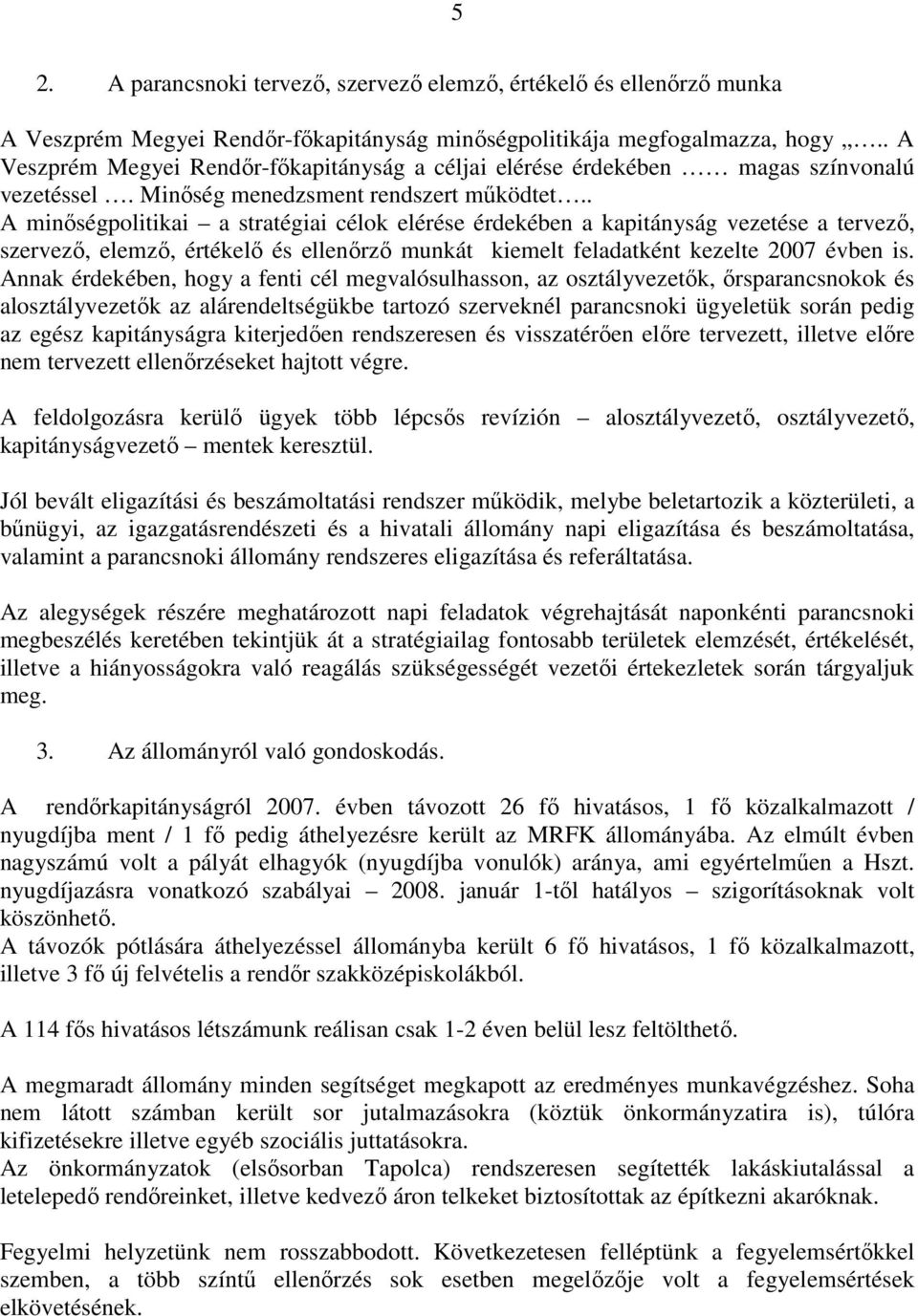 . A minőségpolitikai a stratégiai célok elérése érdekében a kapitányság vezetése a tervező, szervező, elemző, értékelő és ellenőrző munkát kiemelt feladatként kezelte 2007 évben is.