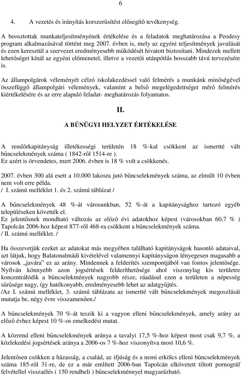 Mindezek mellett lehetőséget kínál az egyéni előmenetel, illetve a vezetői utánpótlás hosszabb távú tervezésére is.