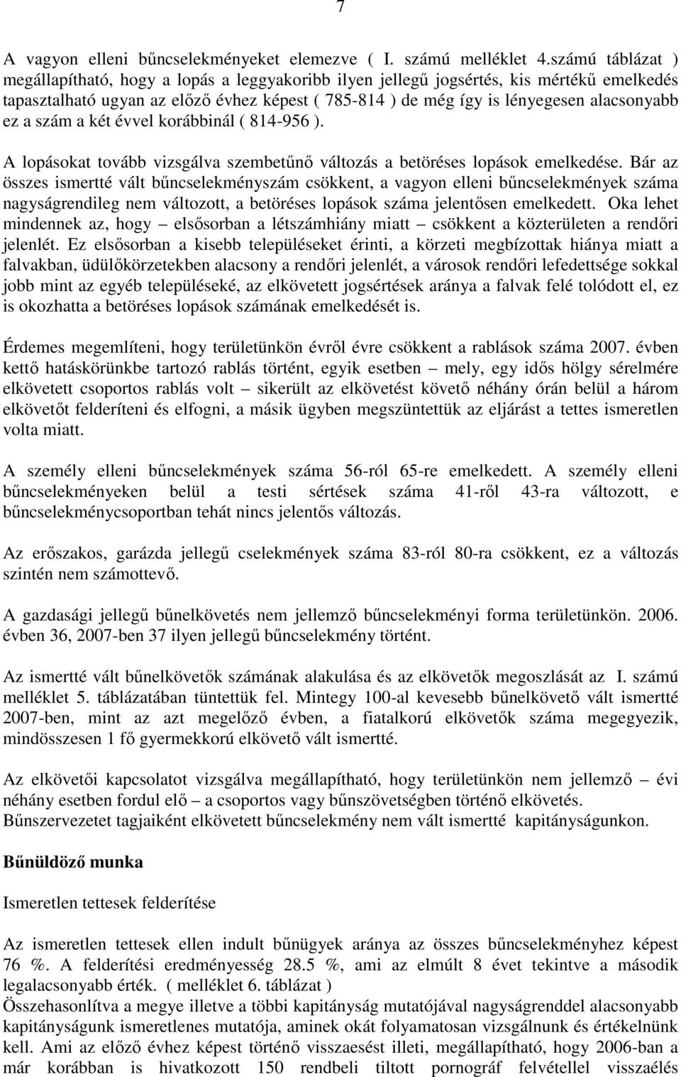 ez a szám a két évvel korábbinál ( 814-956 ). A lopásokat tovább vizsgálva szembetűnő változás a betöréses lopások emelkedése.