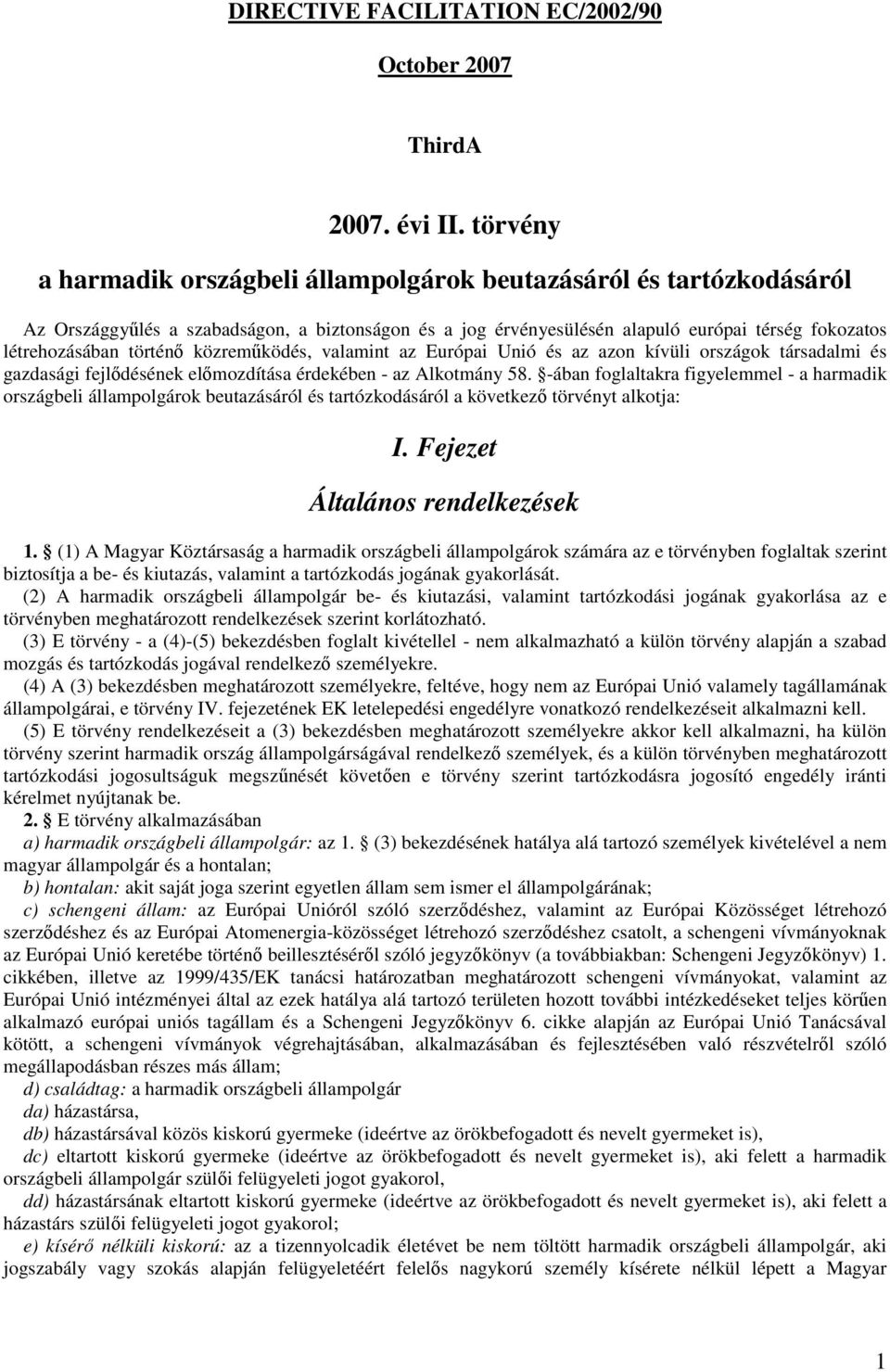 történı közremőködés, valamint az Európai Unió és az azon kívüli országok társadalmi és gazdasági fejlıdésének elımozdítása érdekében - az Alkotmány 58.