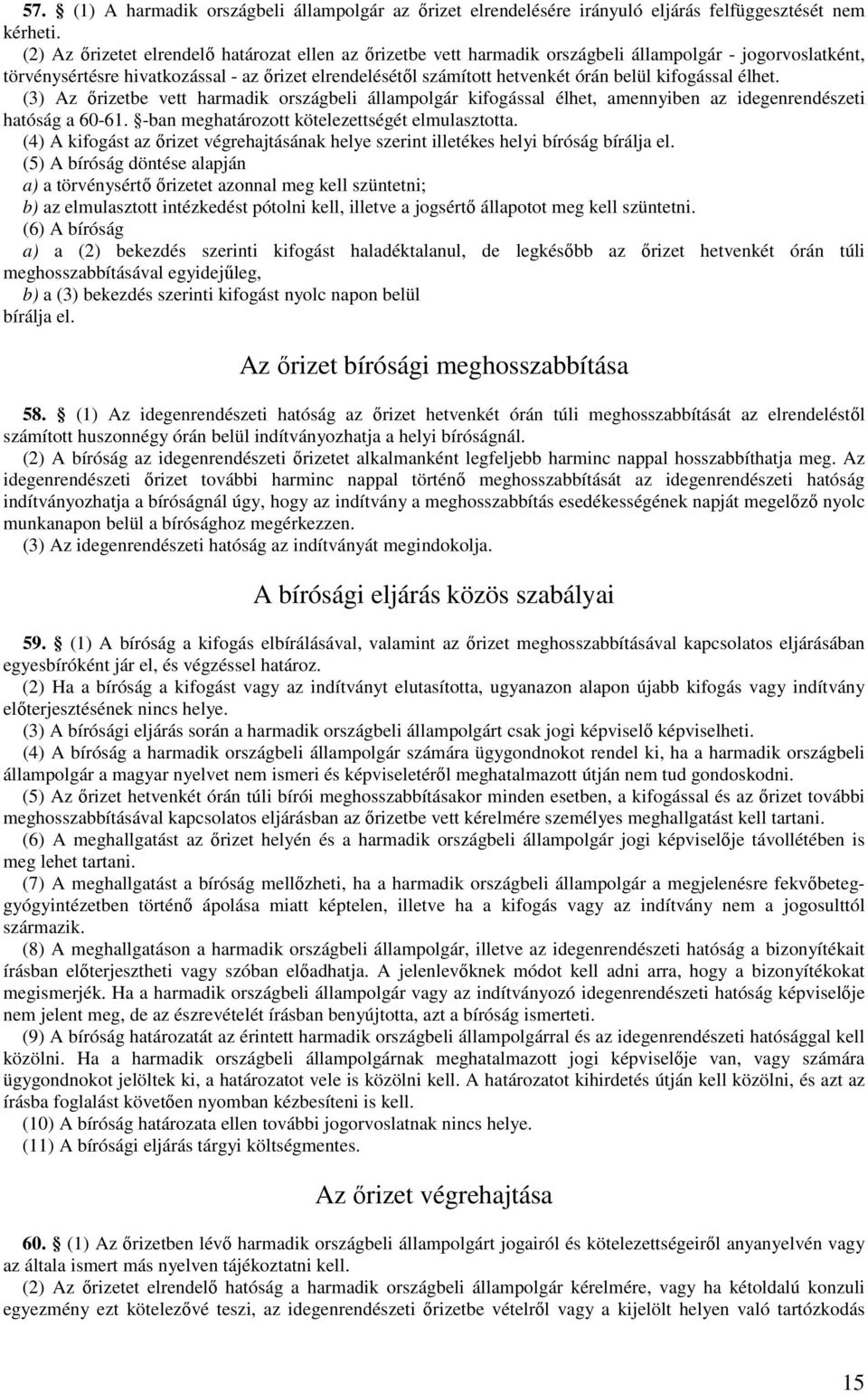 kifogással élhet. (3) Az ırizetbe vett harmadik országbeli állampolgár kifogással élhet, amennyiben az idegenrendészeti hatóság a 60-61. -ban meghatározott kötelezettségét elmulasztotta.