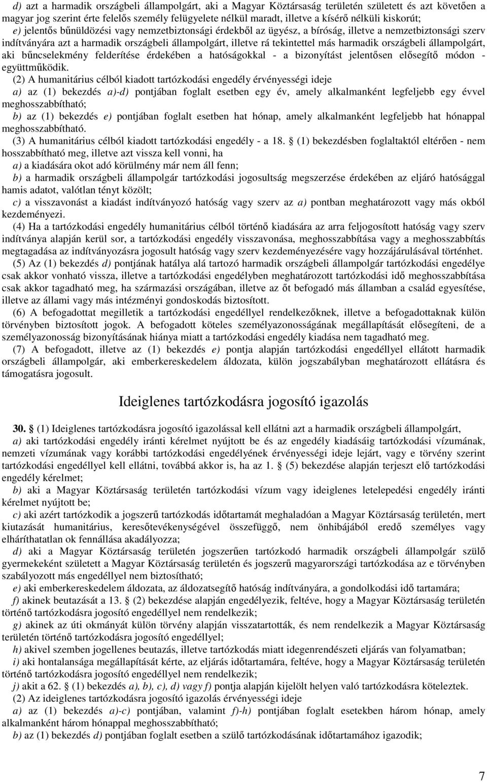 harmadik országbeli állampolgárt, aki bőncselekmény felderítése érdekében a hatóságokkal - a bizonyítást jelentısen elısegítı módon - együttmőködik.