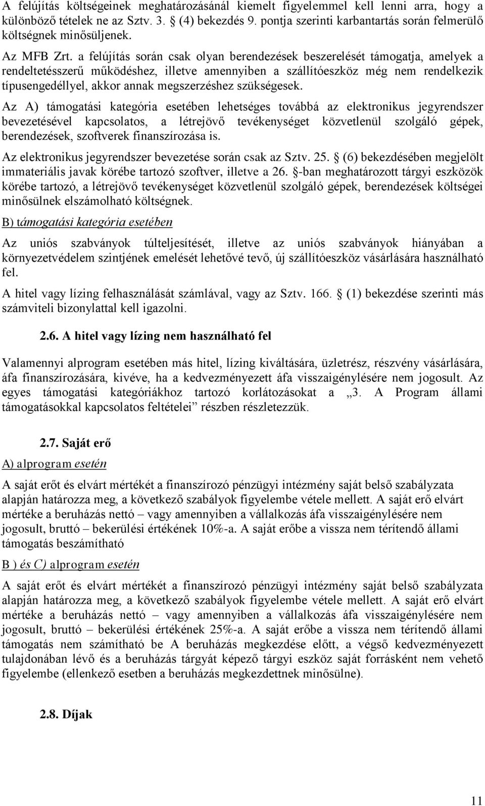 a felújítás során csak olyan berendezések beszerelését támogatja, amelyek a rendeltetésszerű működéshez, illetve amennyiben a szállítóeszköz még nem rendelkezik típusengedéllyel, akkor annak